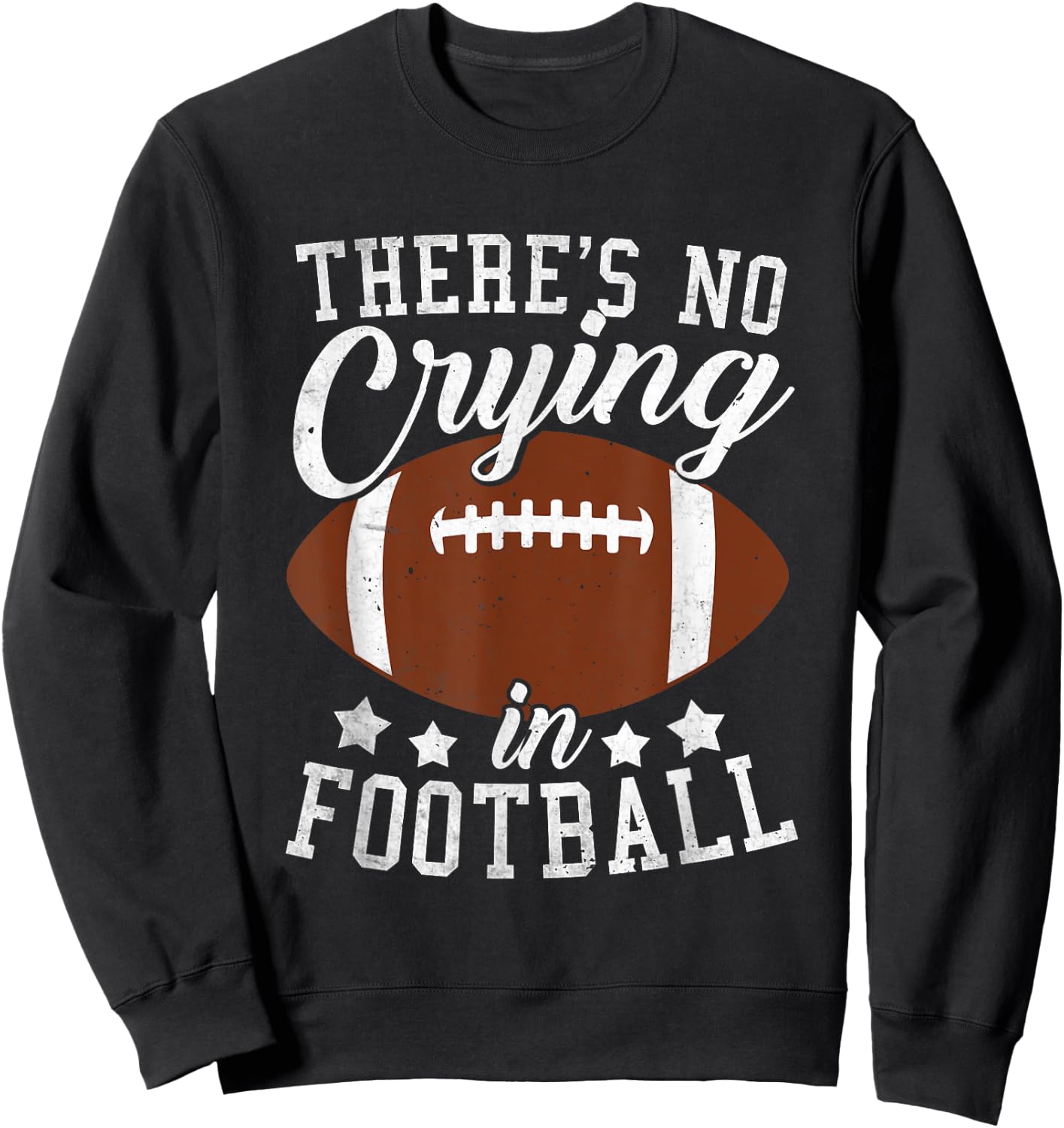 Funny Football Player There Is No Crying In Football Sweatshirt - Sweatshirt | Black