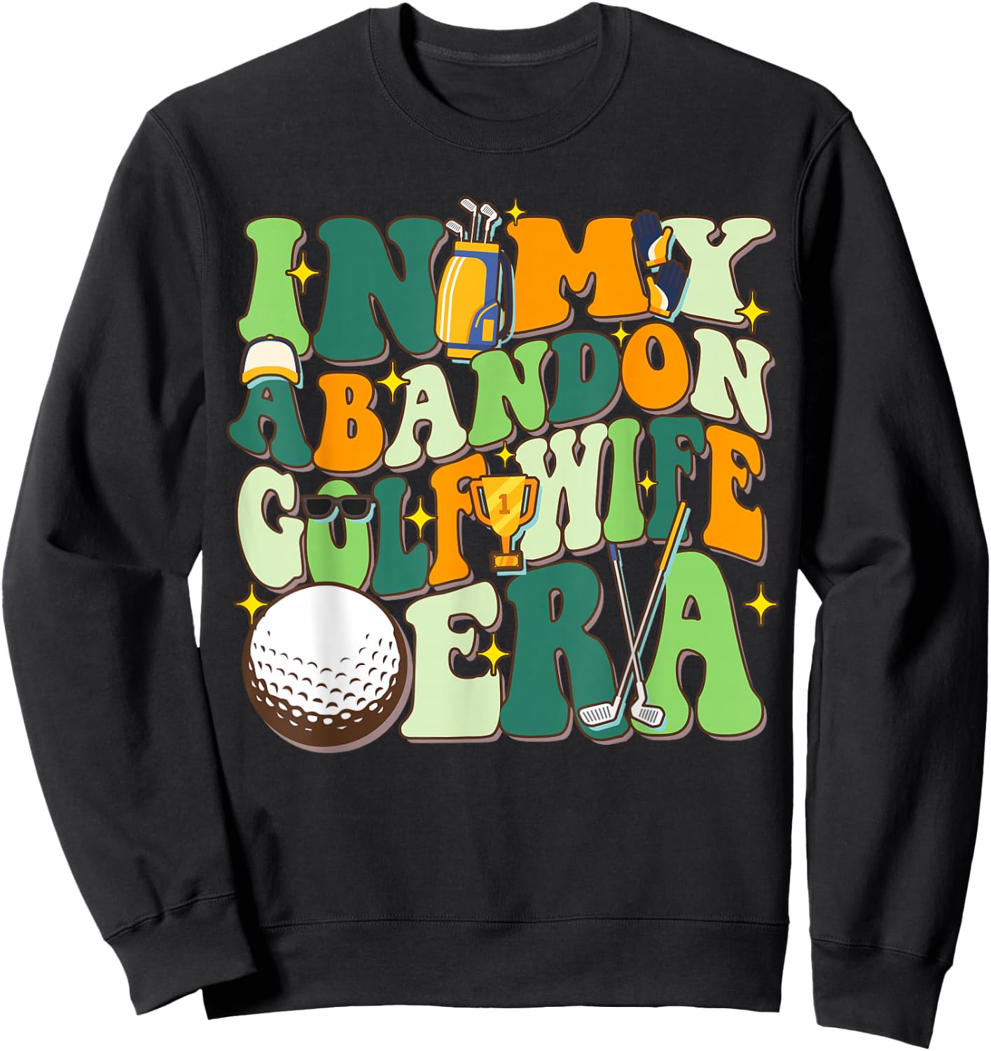 In My Abandoned Golf Wife Era Funny Golf Gift Sweatshirt - Sweatshirt | Black