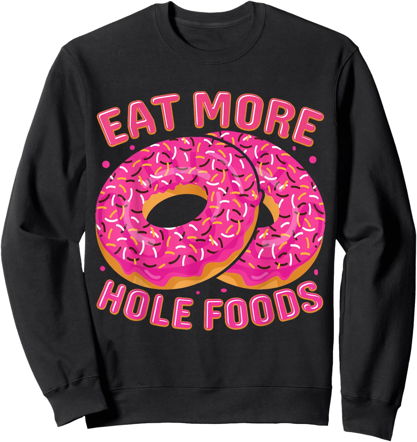 Eat More Hole Foods Sweatshirt - Sweatshirt | Black