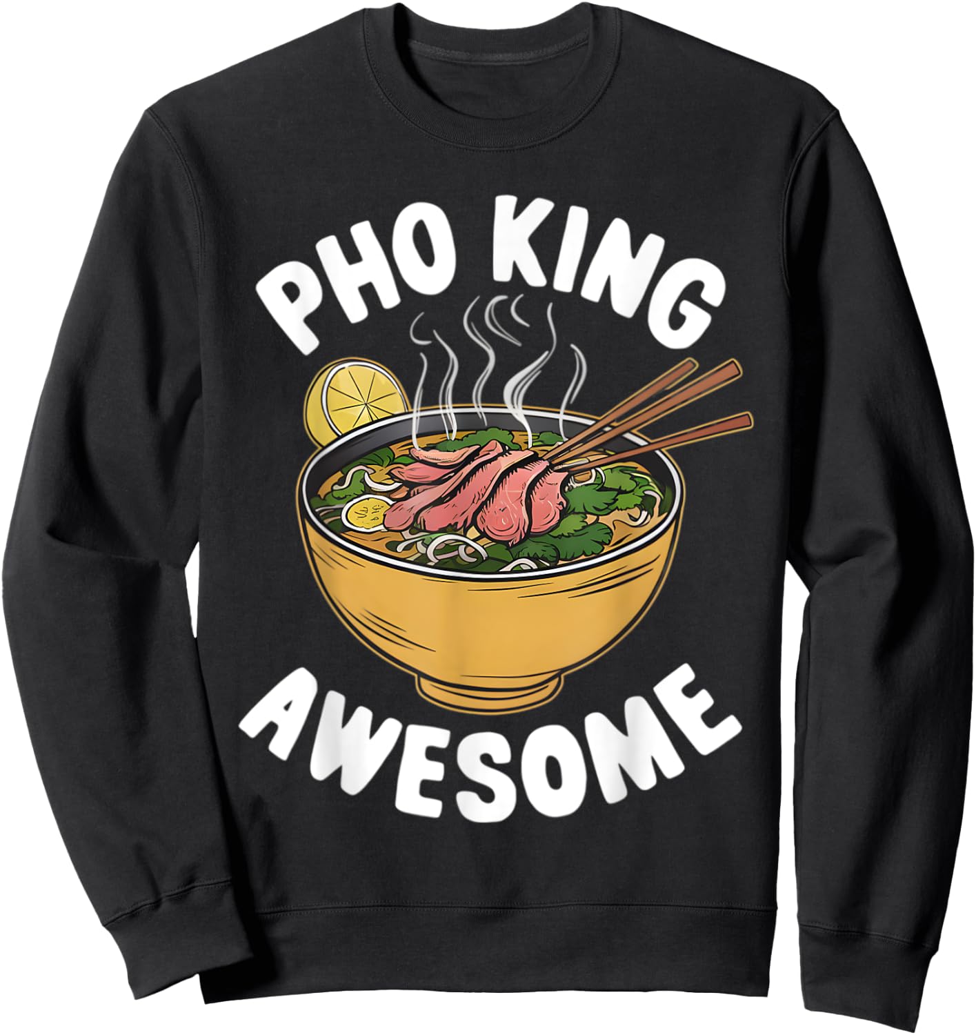 Pho King Awesome Funny Vietnamese Cuisine Vietnam Noodle Sweatshirt - Sweatshirt | Black