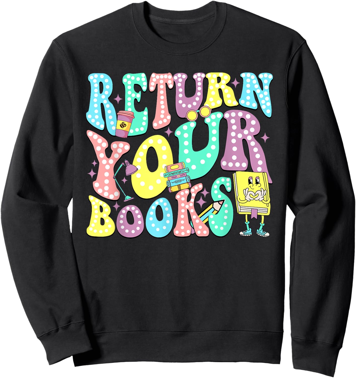 Return Your Books End School Year School Librarian Teacher Women Girls Kids Sweatshirt - Sweatshirt | Black
