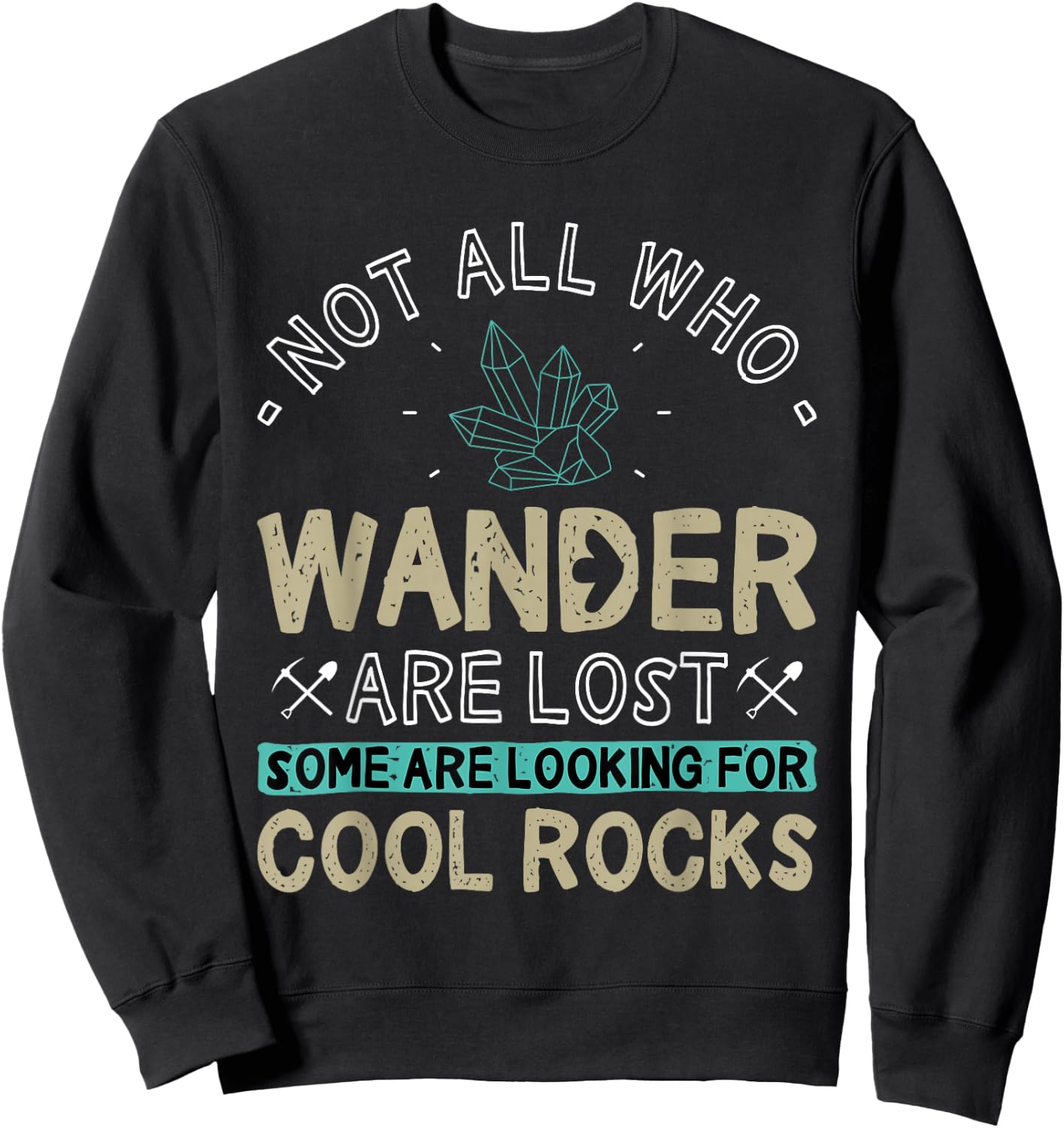 Some are Looking for Cool Rocks - Geologist Geode Hunter Sweatshirt - Sweatshirt | Black