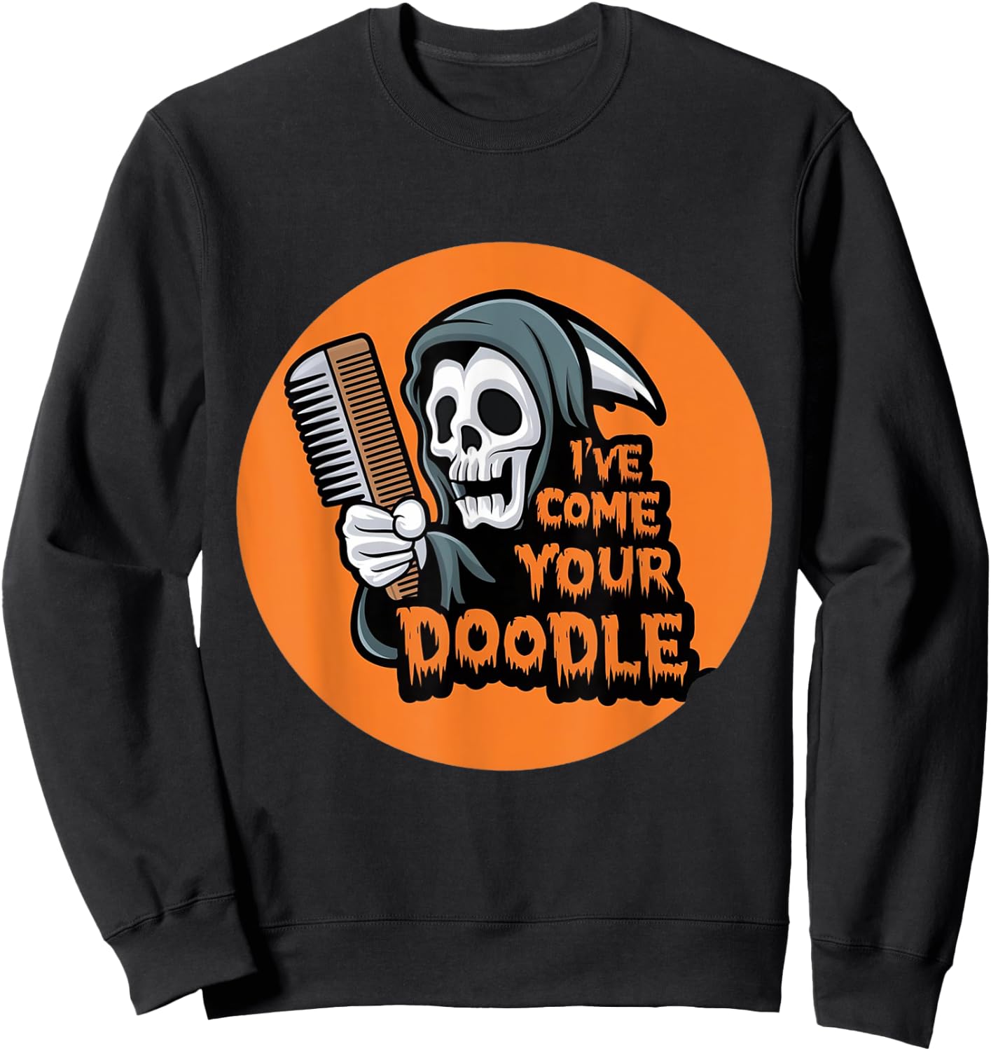 Funny Dog halloween Groomer I've Come for Your Doodle Dog Sweatshirt - Sweatshirt | Black