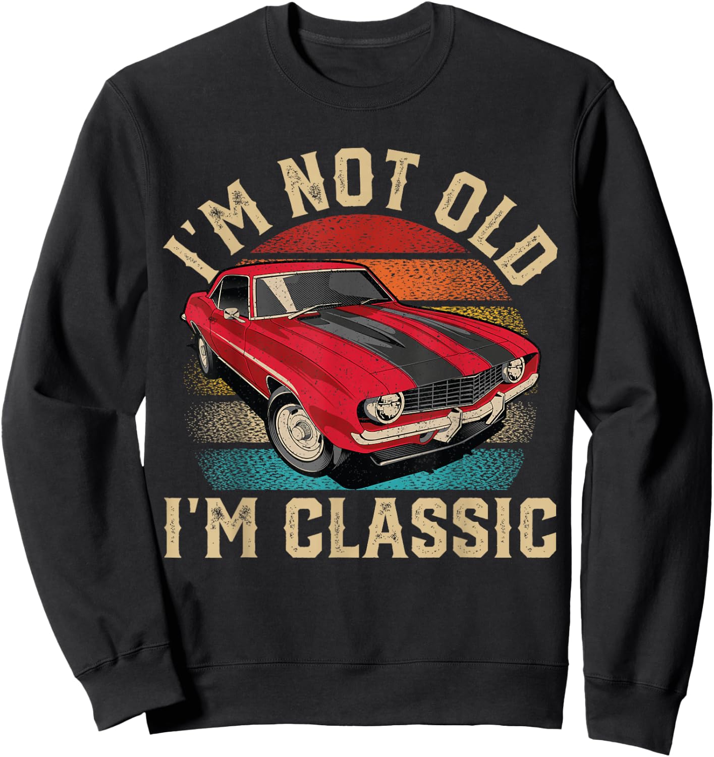 I'm Not Old I'm Classic Father's Day Vintage Car Men Dad Sweatshirt - Sweatshirt | Black