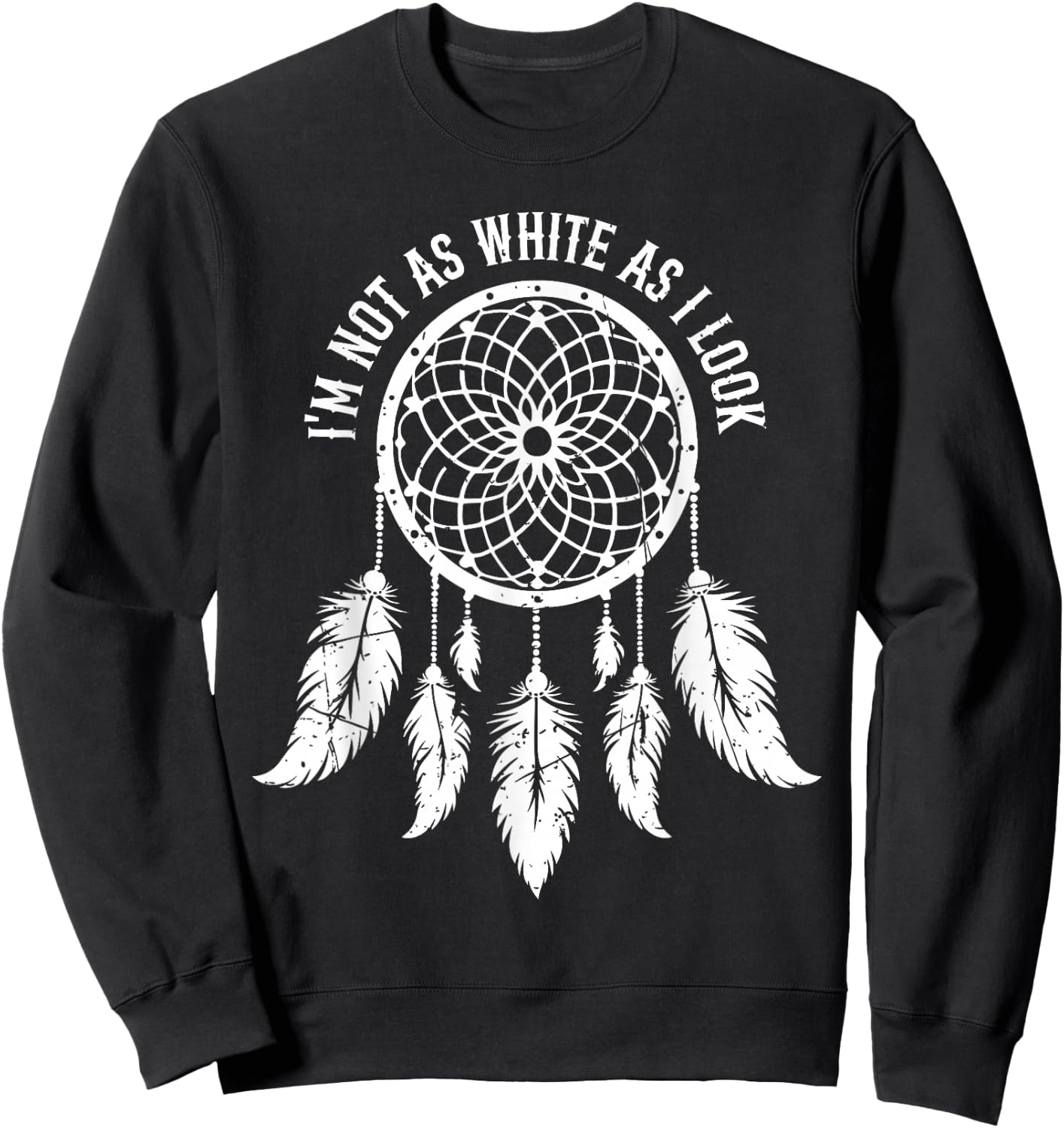 Im Not As White As I Look Native American Indigenous Vintage Sweatshirt - Sweatshirt | Black