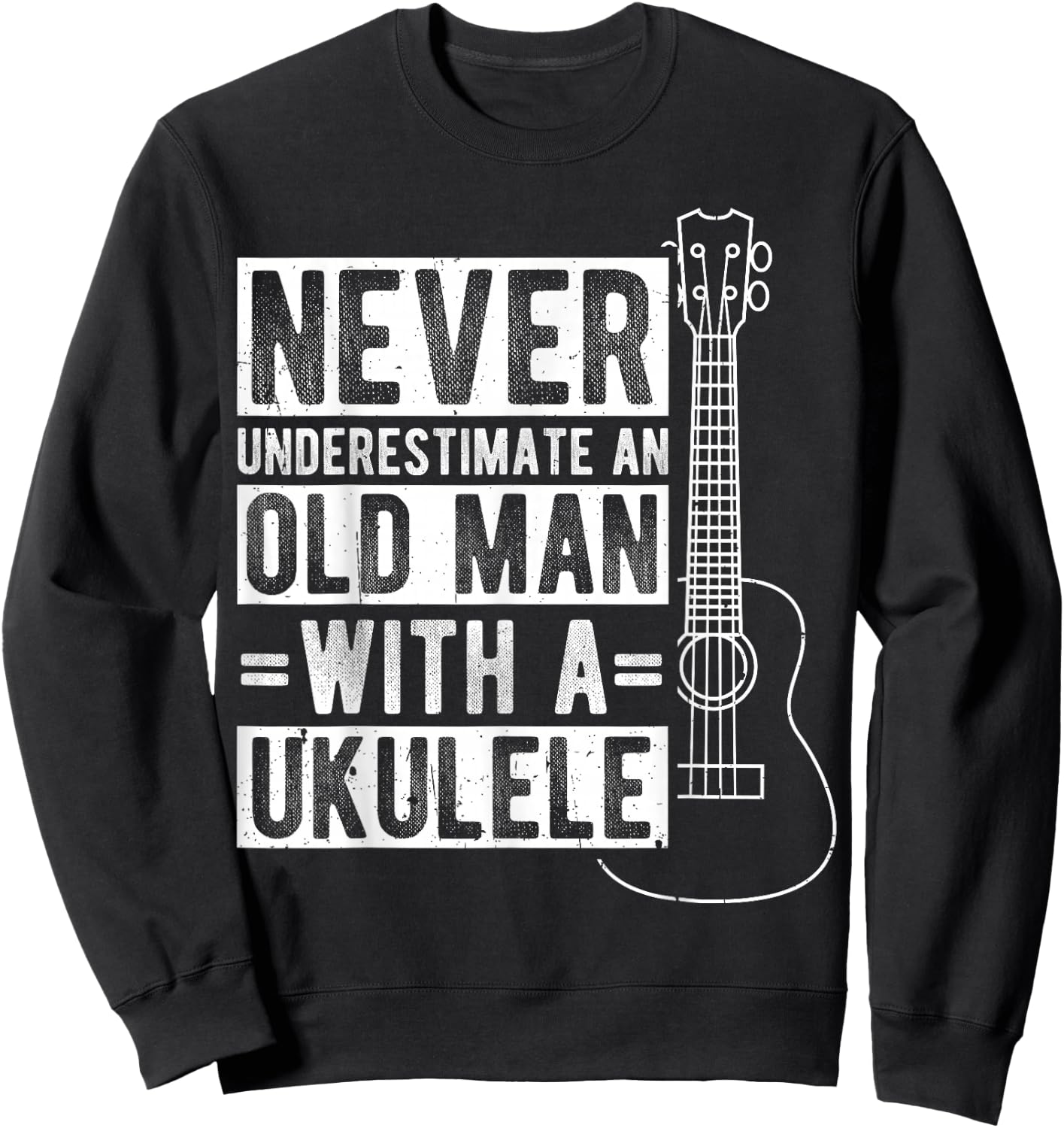 NEVER UNDERESTIMATE AN OLD MAN WITH A UKULELE Musican Sweatshirt - Sweatshirt | Black