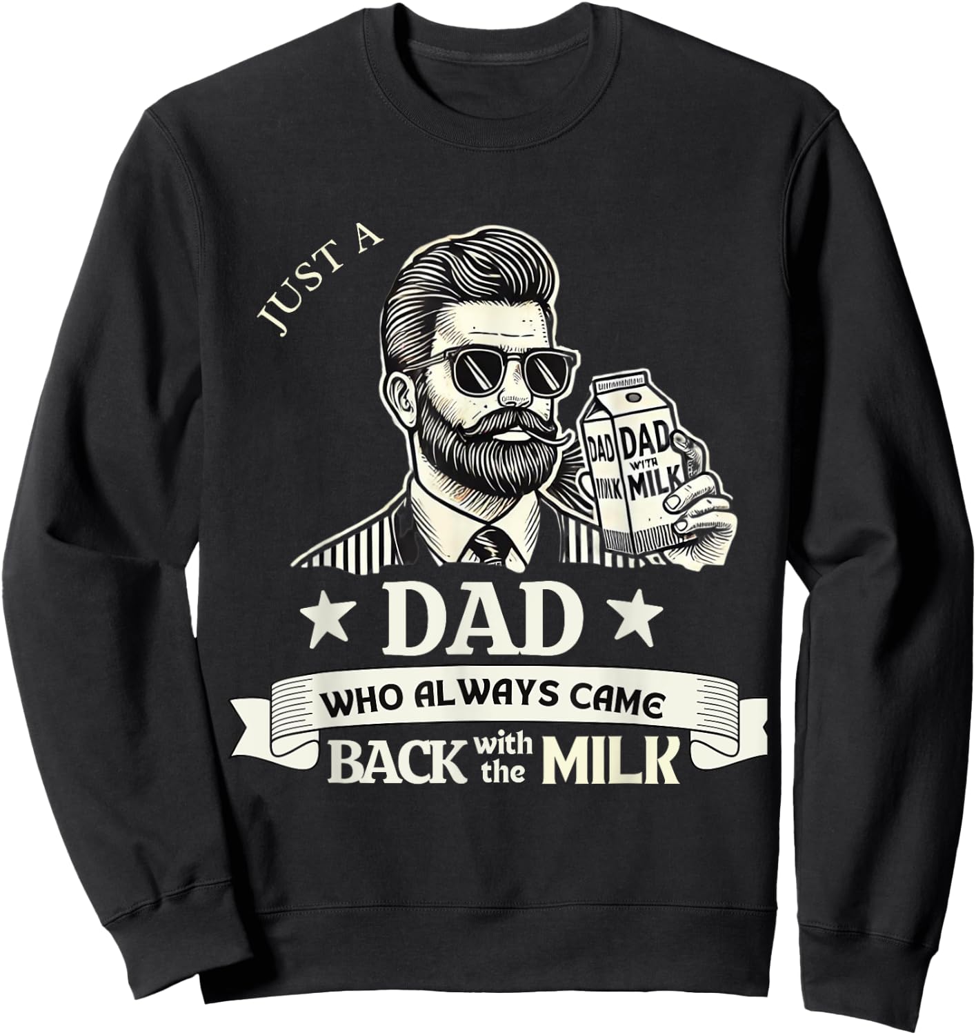 Just A Dad Who Always Comes Back With The Milk Sweatshirt - Sweatshirt | Black