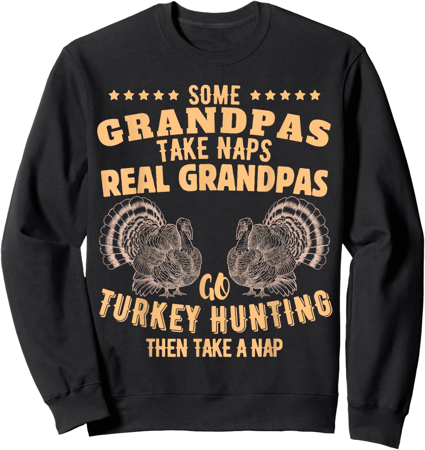 Some Grandpas Take Naps Real Grandpas Go Turkey Hunting Sweatshirt - Sweatshirt | Black