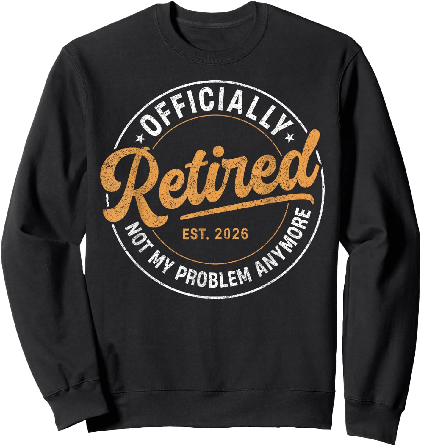 Officially Retired 2026 Not My Problem Anymore Retirement Sweatshirt - Sweatshirt | Black