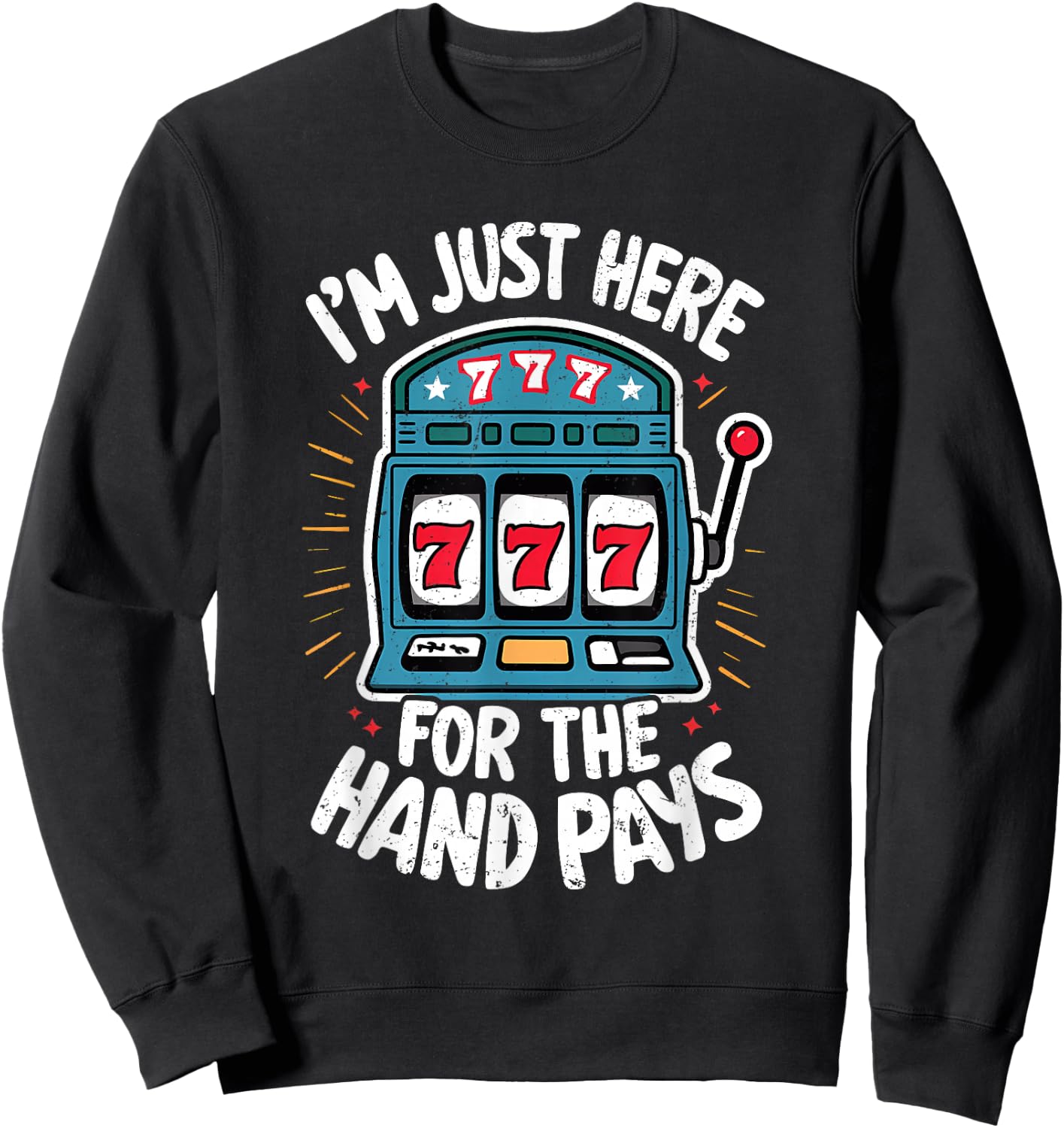 Just Here Hand Pay Funny Slot Machine Player Lucky Gambling Sweatshirt - Sweatshirt | Black