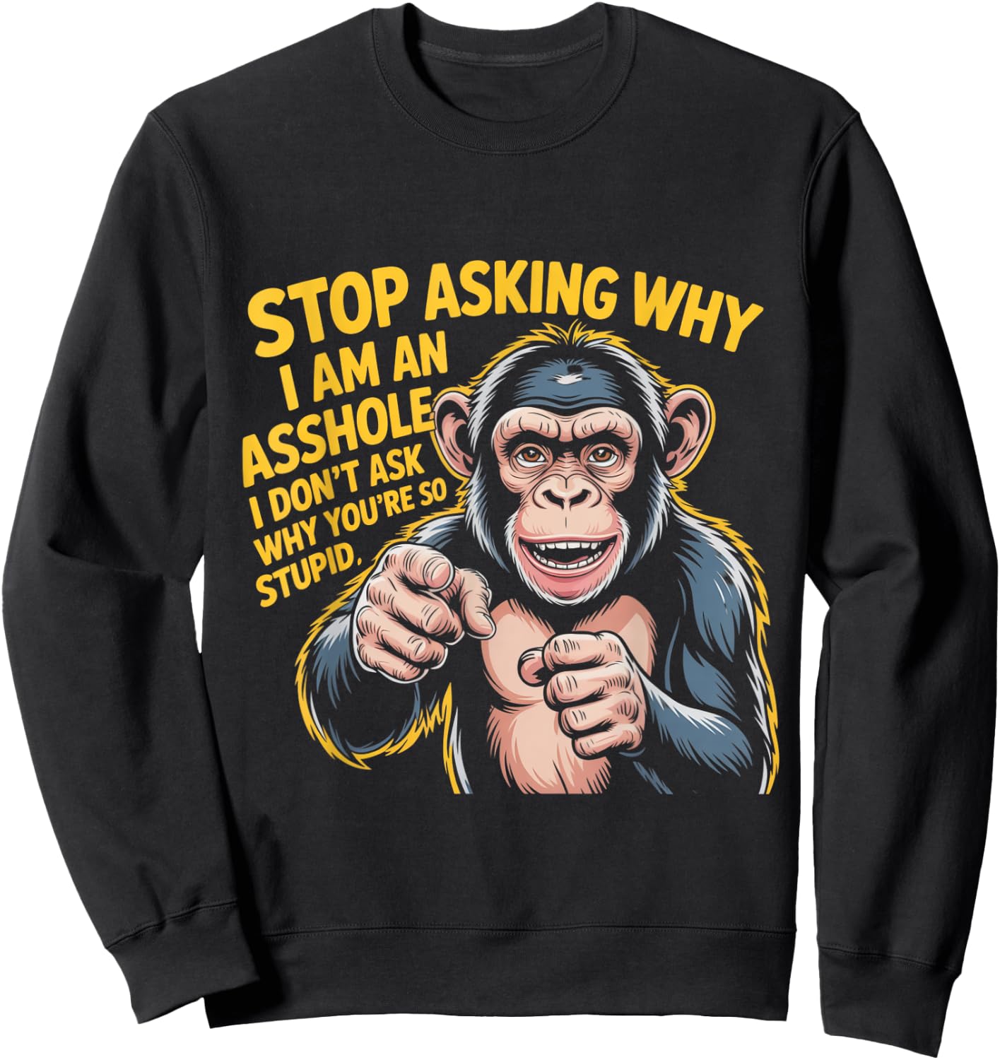 Stop Asking Why I Am An Asshole Design Sweatshirt - Sweatshirt | Black