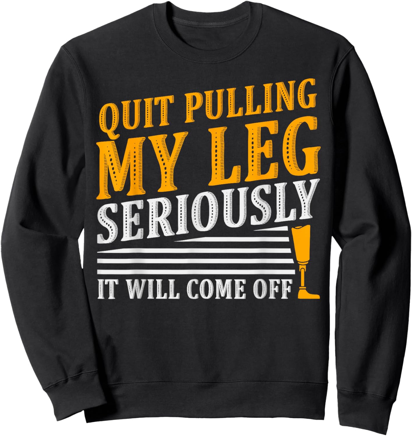 It Will Come Off Amputee Prosthetic Leg Arm Sweatshirt - Sweatshirt | Black