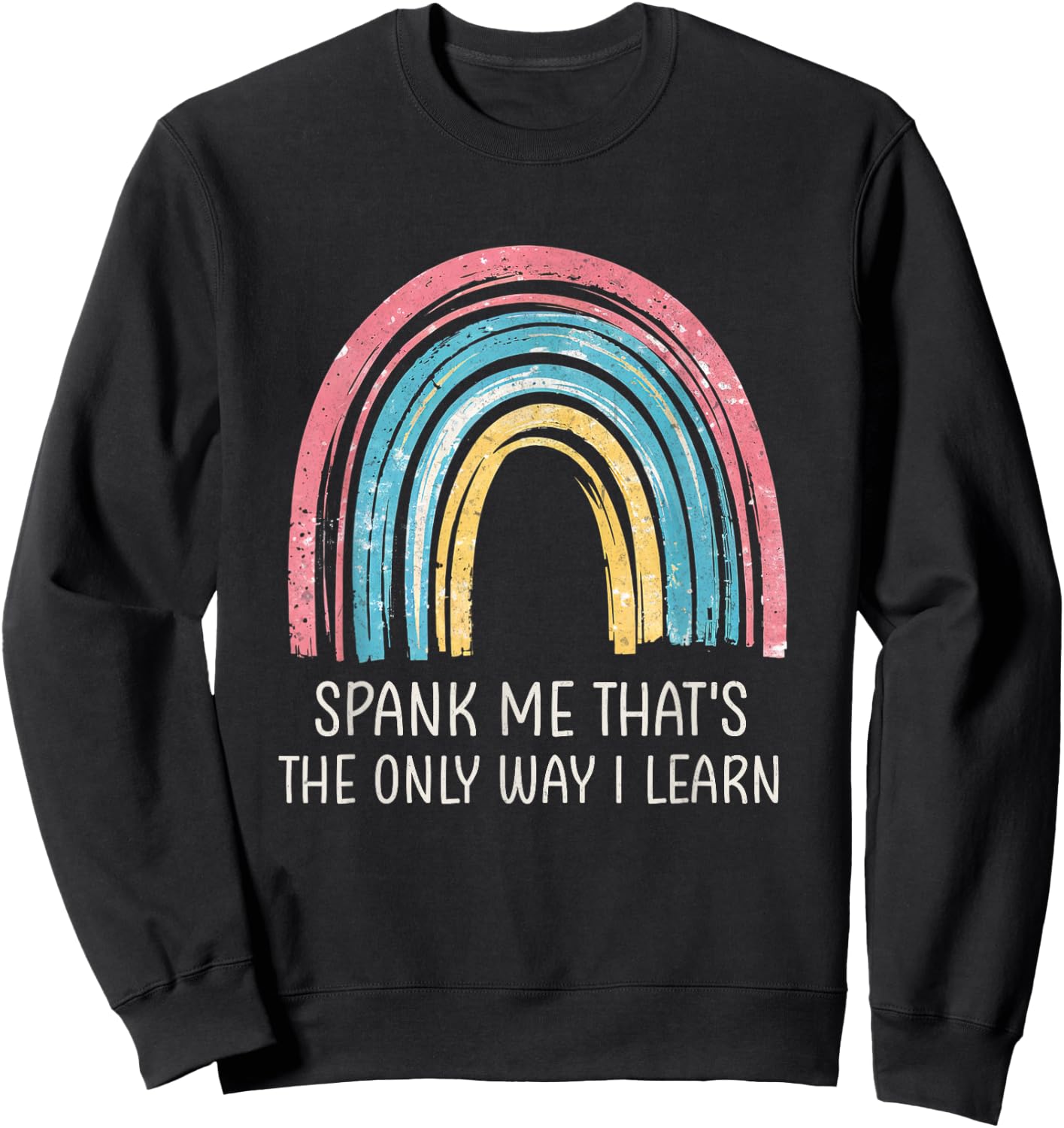 Spank Me That's The Only Way I Learn Vintage Funny Rainbow Sweatshirt - Sweatshirt | Black
