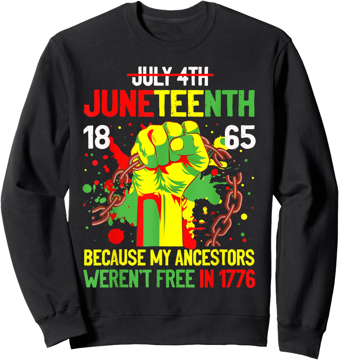July 4th Juneteenth 1865 Because My Ancestors Gift Women Men Sweatshirt - Sweatshirt | Black