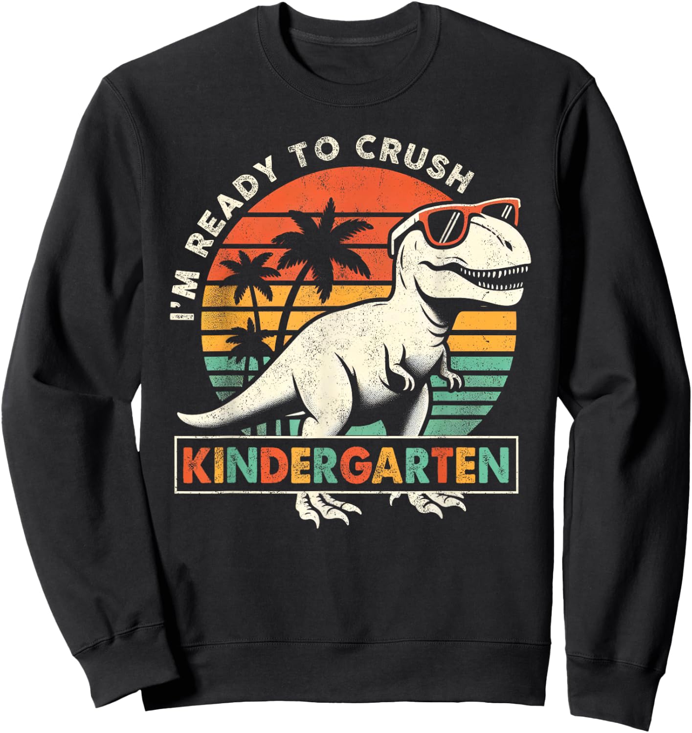 I'm Ready To Crush Kindergarten First Day Of School Boys Sweatshirt - Sweatshirt | Black