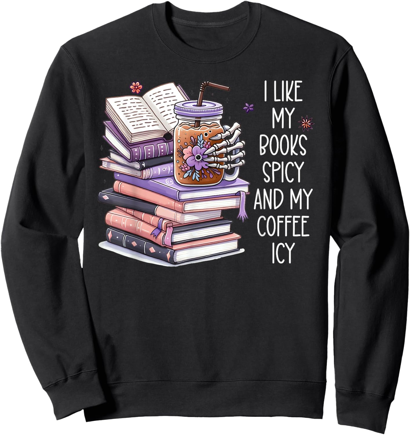I Like My Books Spicy Shirt,I Like Books Spicy & Coffee Icy Sweatshirt - Sweatshirt | Black