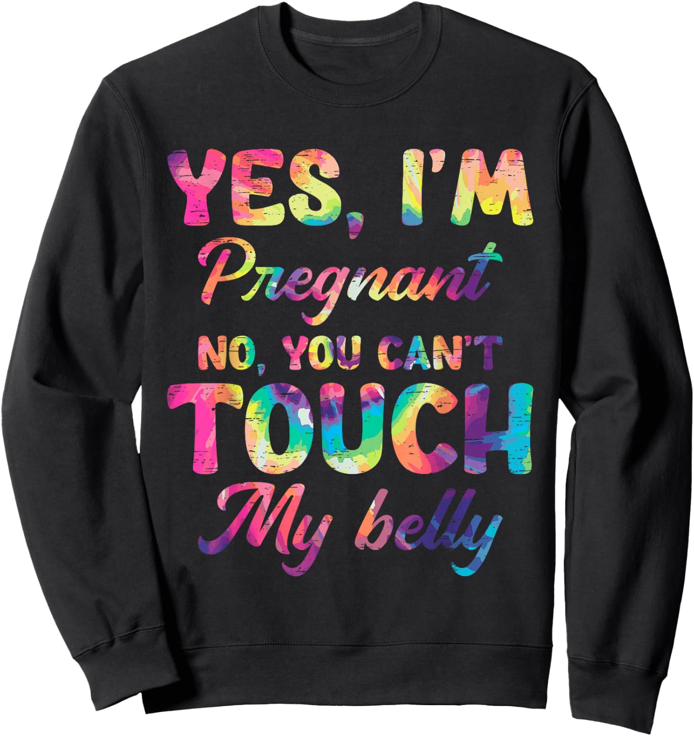 Yes I'm Pregnant No You Can't Touch My Belly Sweatshirt - Sweatshirt | Black