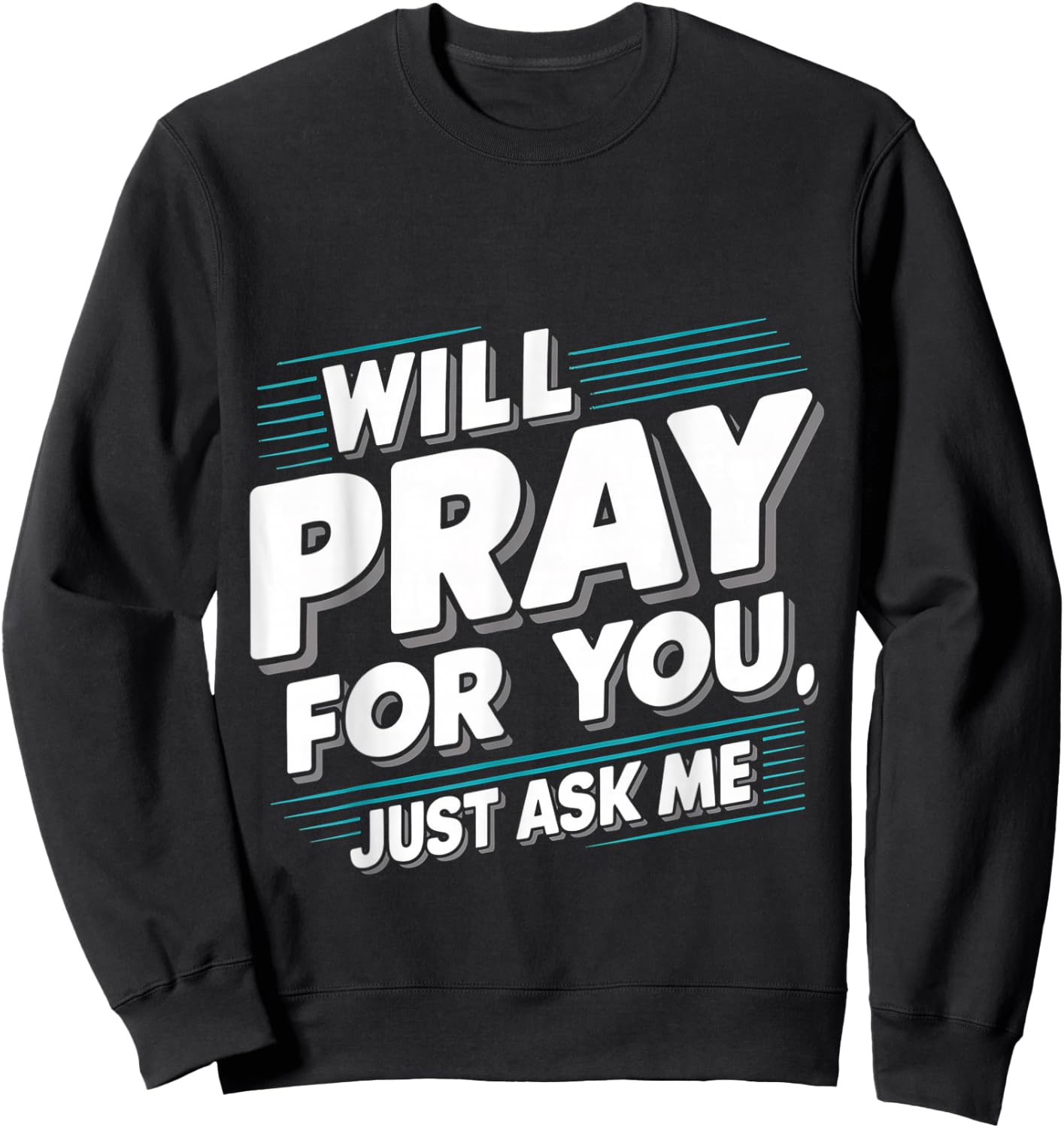 Will Pray For You, Just Ask Me Sweatshirt - Sweatshirt | Black