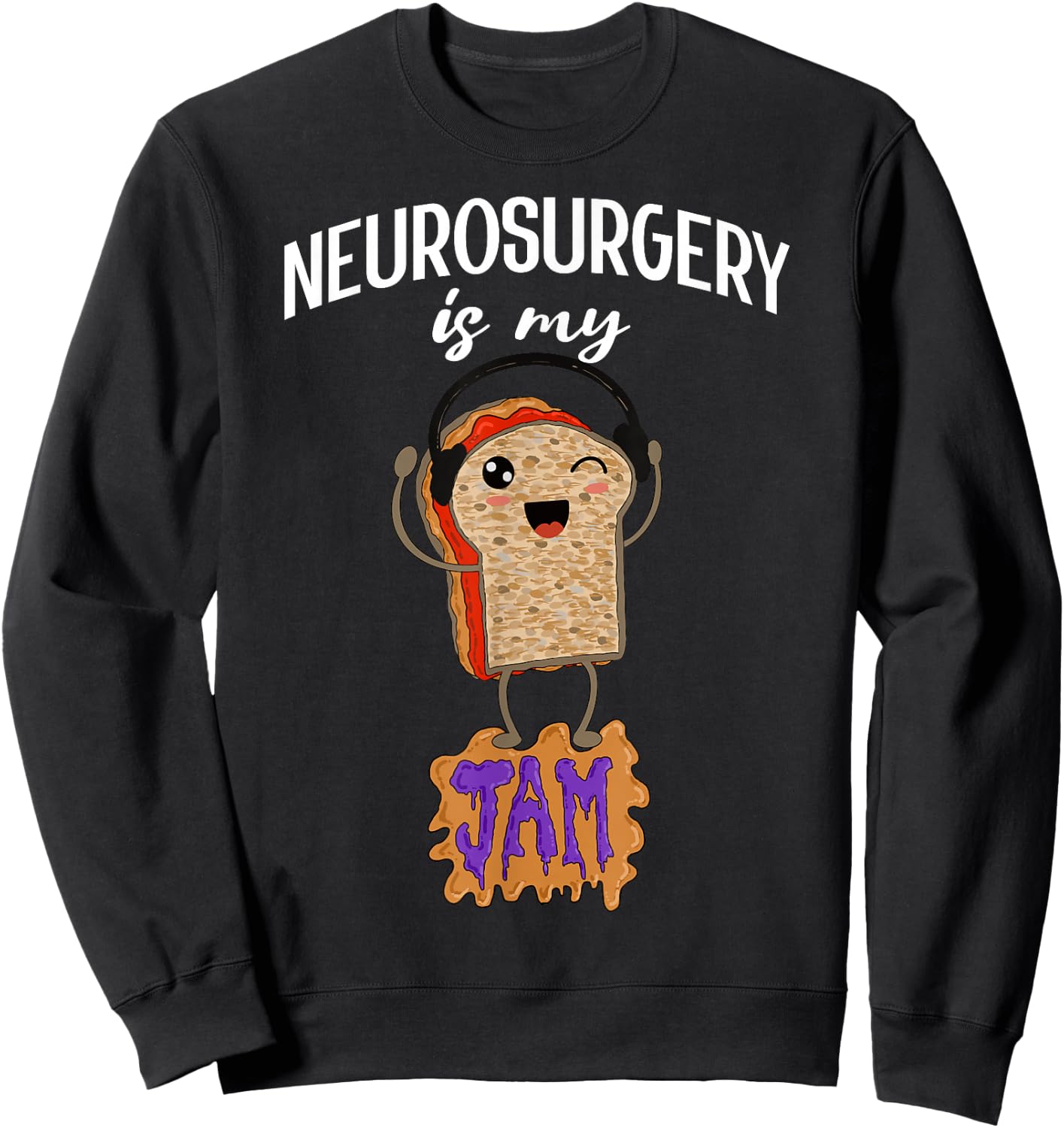 Neurosurgery is my Jam Funny Neurosurgeon Doctor Surgeon Sweatshirt - Sweatshirt | Black