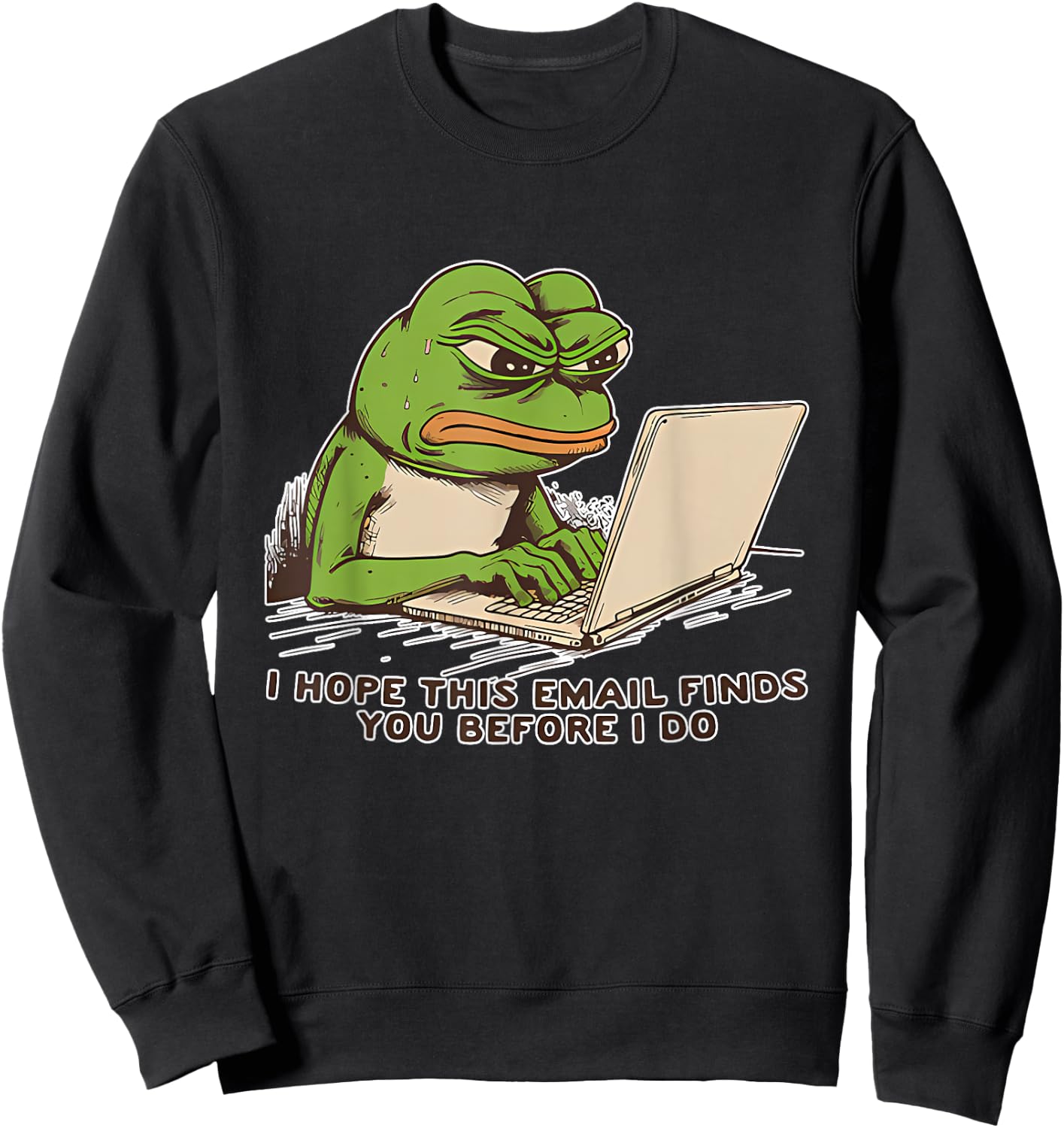 I Hope This Email Finds You Before I Do Frog Sweatshirt - Sweatshirt | Black