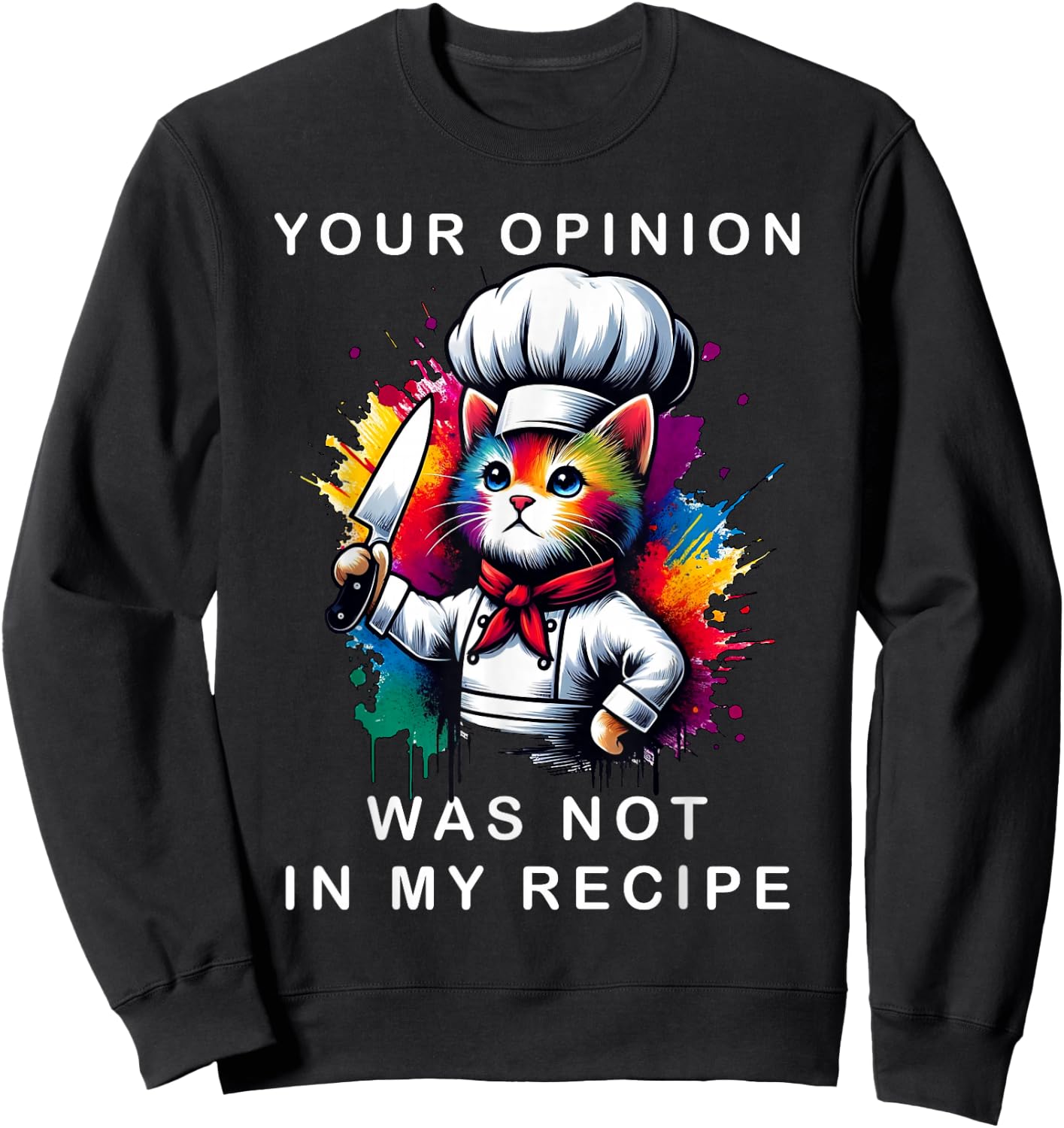 Your Opinion Was Not In My Recipe, Funny Chef Cooking Cat Sweatshirt - Sweatshirt | Black