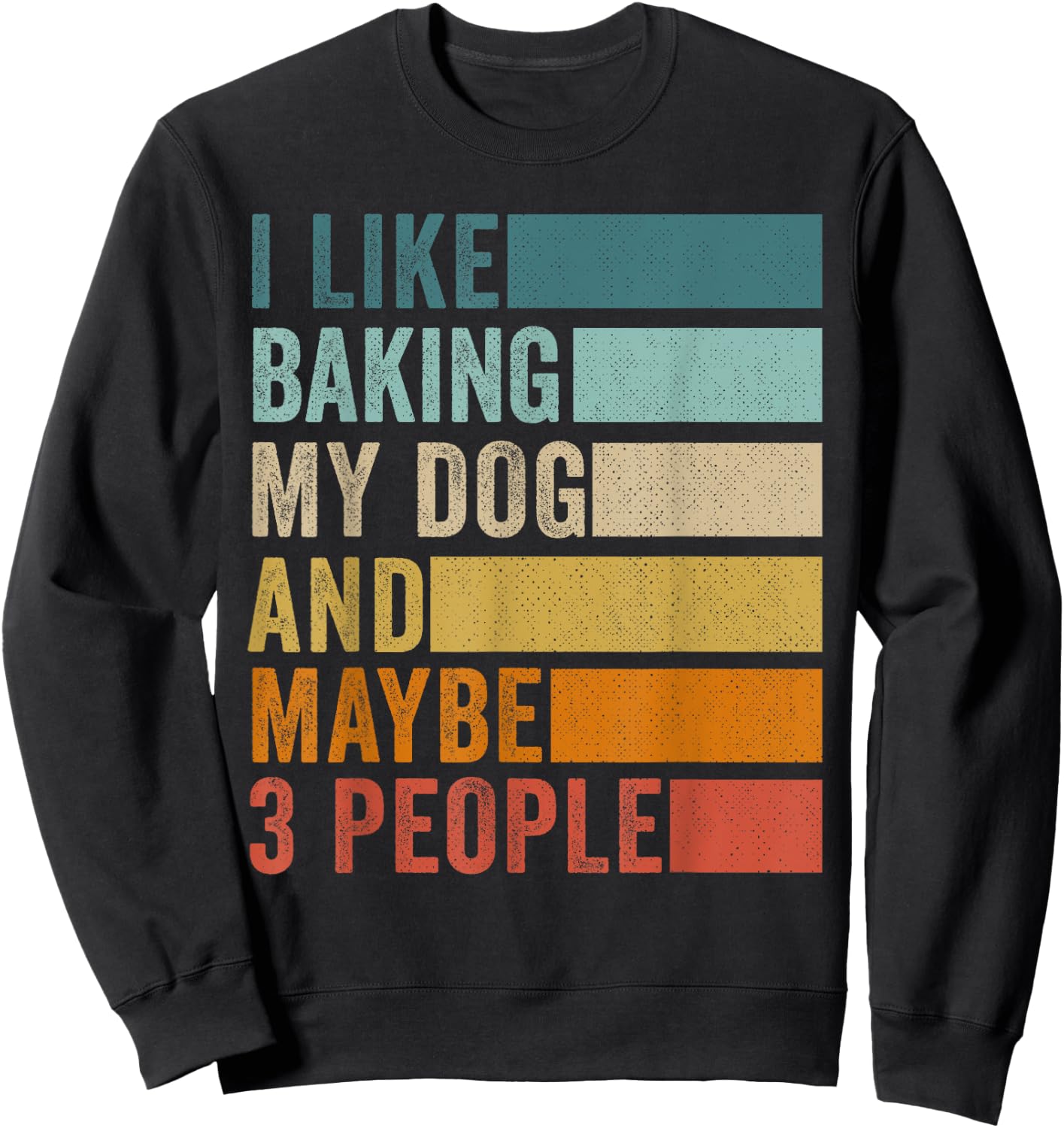 I Like Baking My Dog And Maybe 3 People Vintage Retro Sweatshirt - Sweatshirt | Black