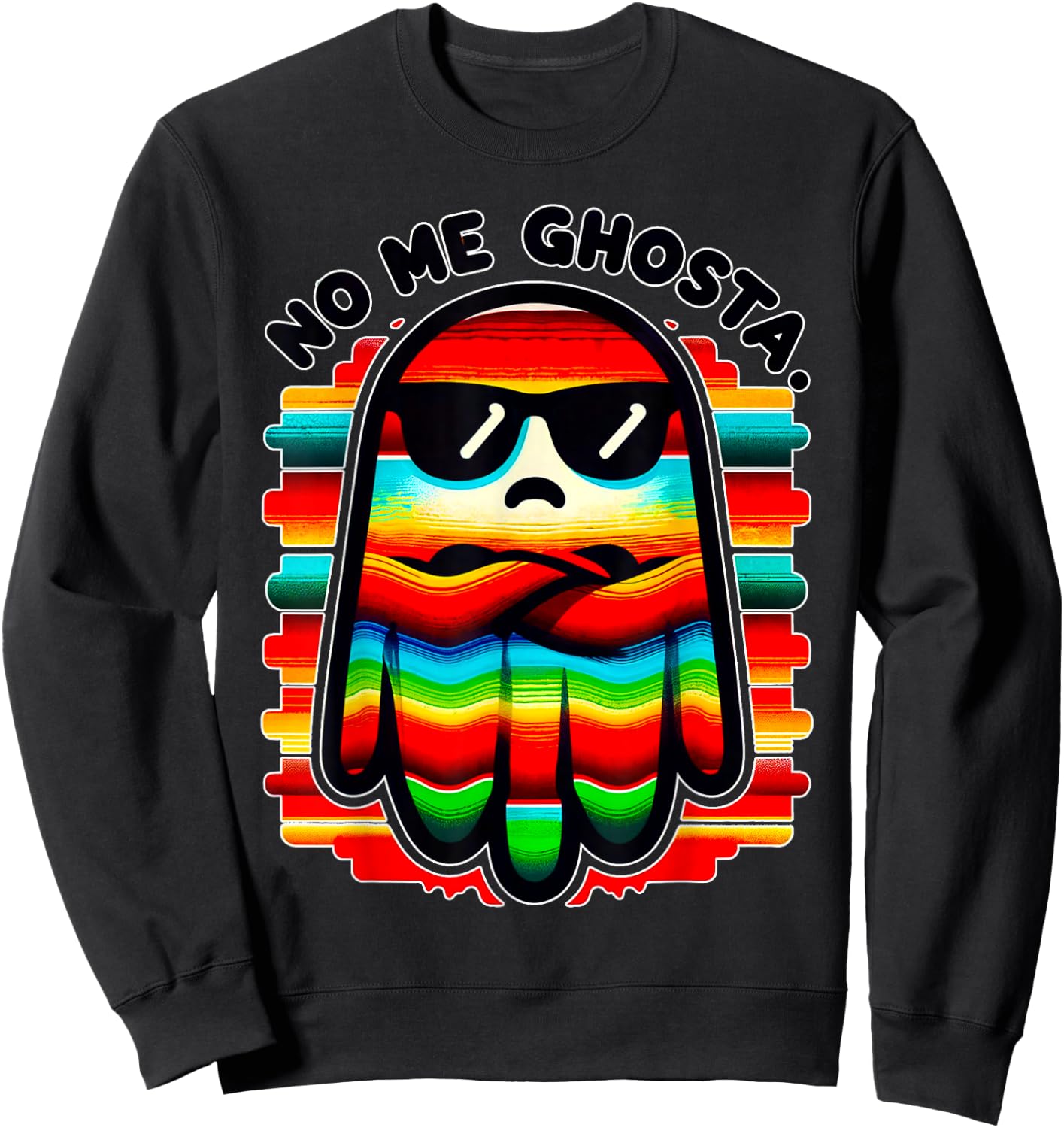 Mexican Ghost Zarape "No Me Ghosta" Funny Design Sweatshirt - Sweatshirt | Black
