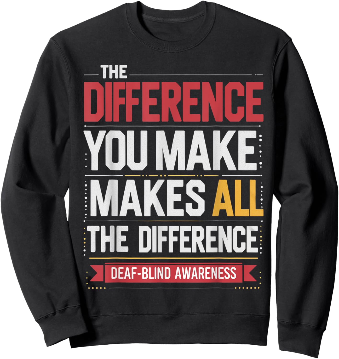 Difference You Make Makes All Difference Deaf Blind Pride Sweatshirt - Sweatshirt | Black
