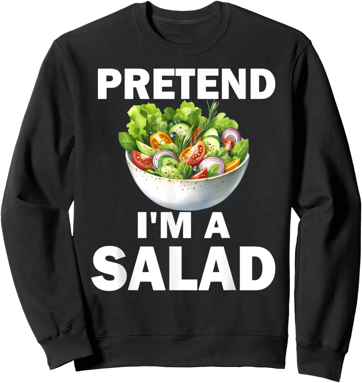 Whimsical Salad Costume Pretend I'm a Salad Sweatshirt - Sweatshirt | Black