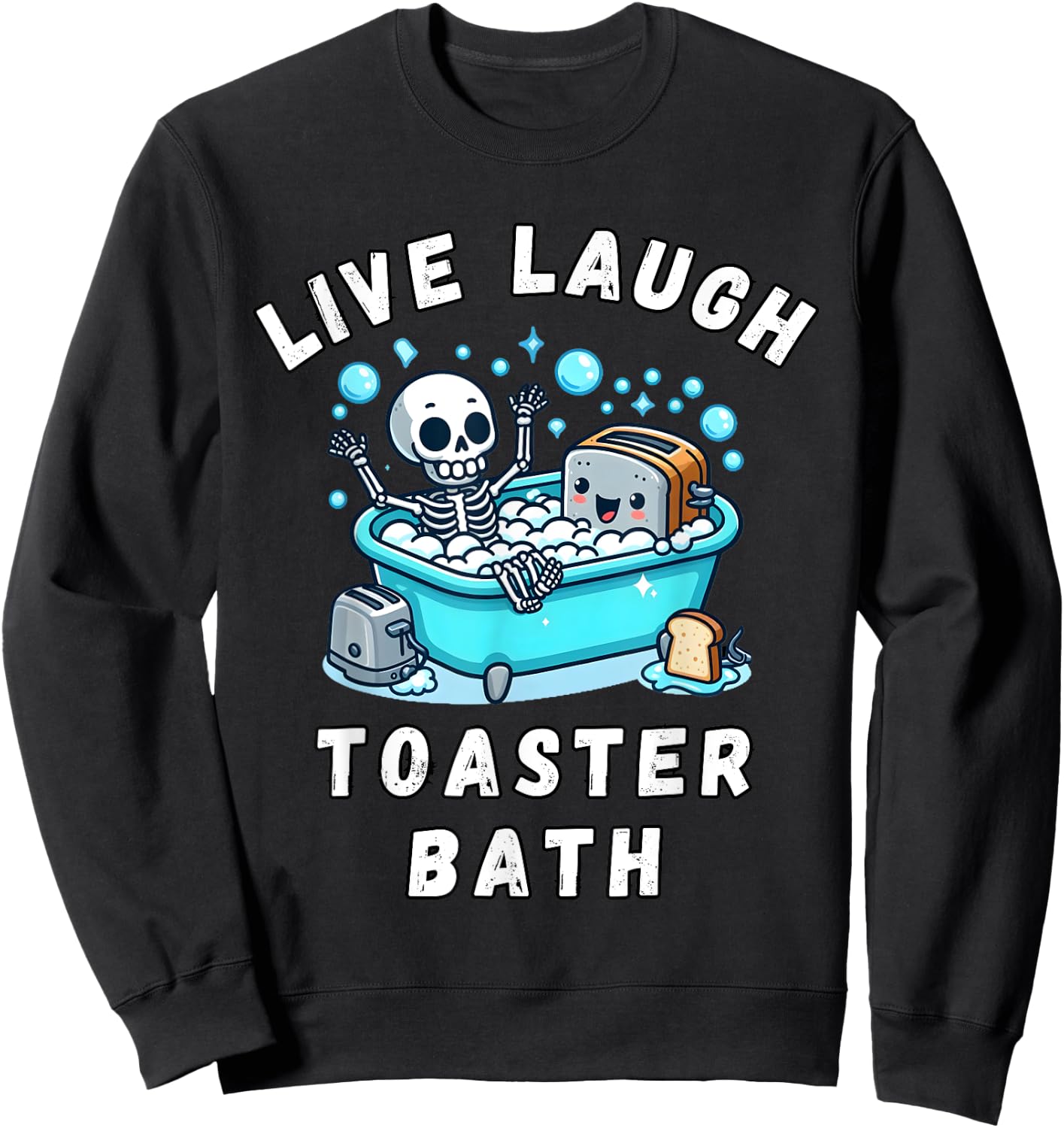Live Laugh Toaster Bath, Sarcastic Unhinged Meme Saying Sweatshirt - Sweatshirt | Black