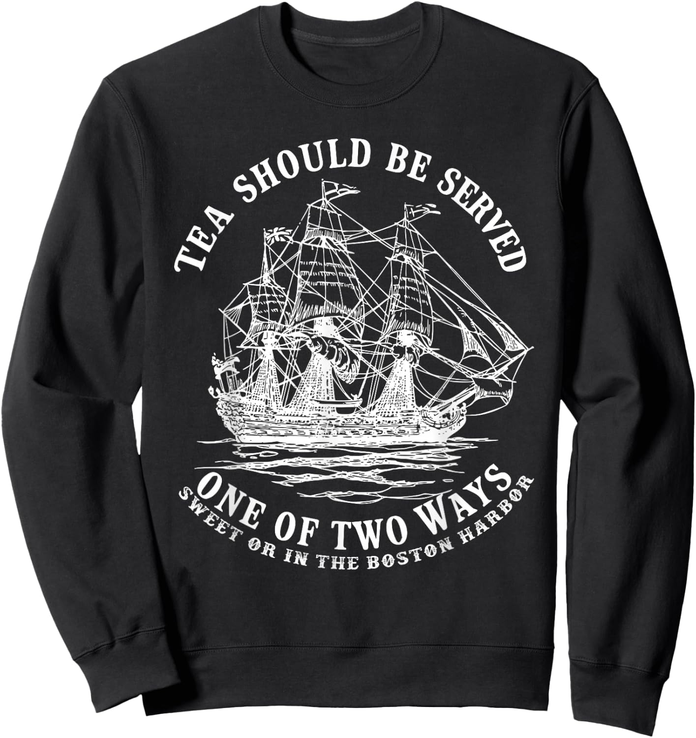 Tea Should Be Served One of Two Ways Sweet or in the Harbor Sweatshirt - Sweatshirt | Black