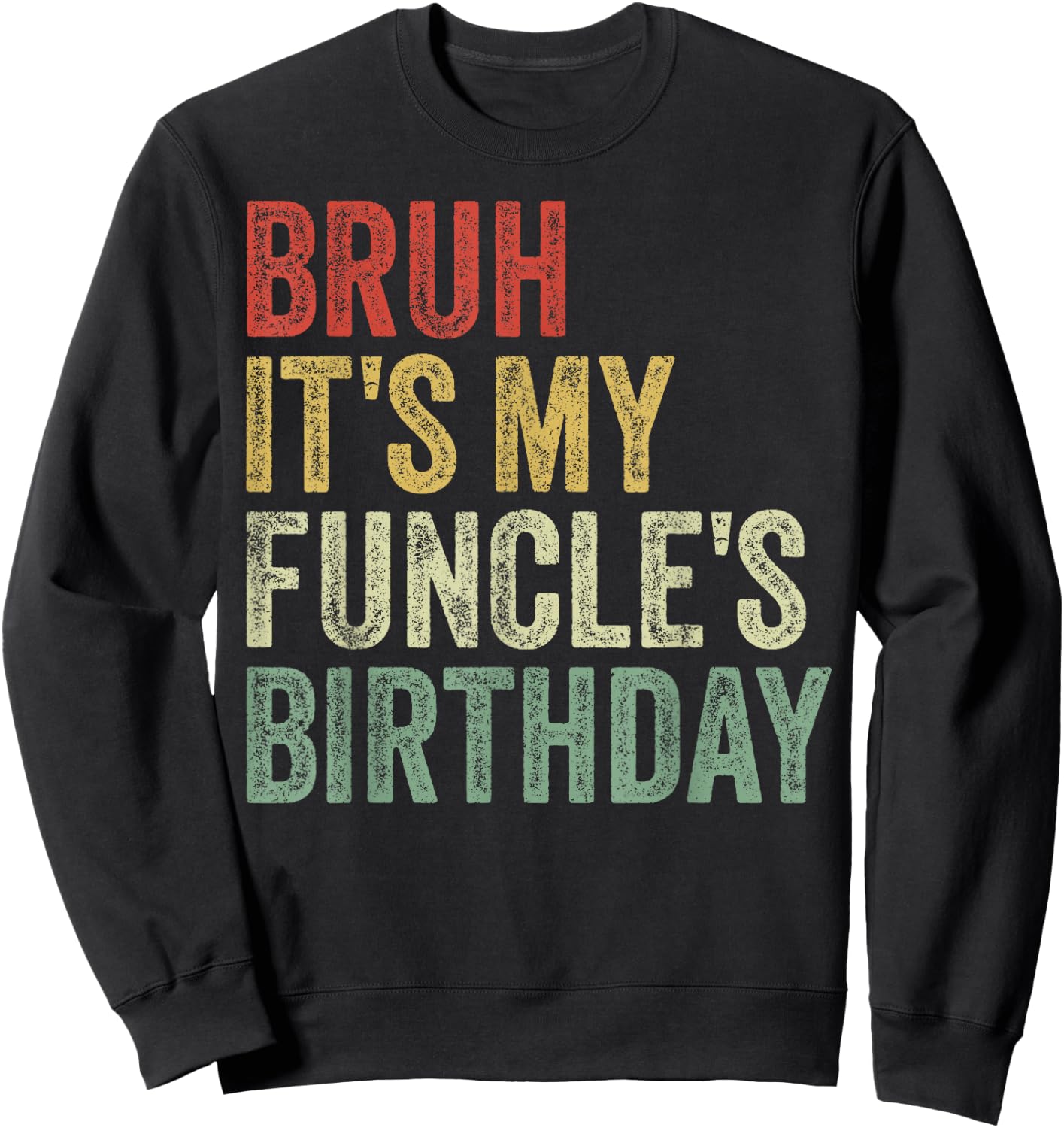 Bruh It's My Funcle's Birthday King Happy Joke Funny Uncle Sweatshirt - Sweatshirt | Black