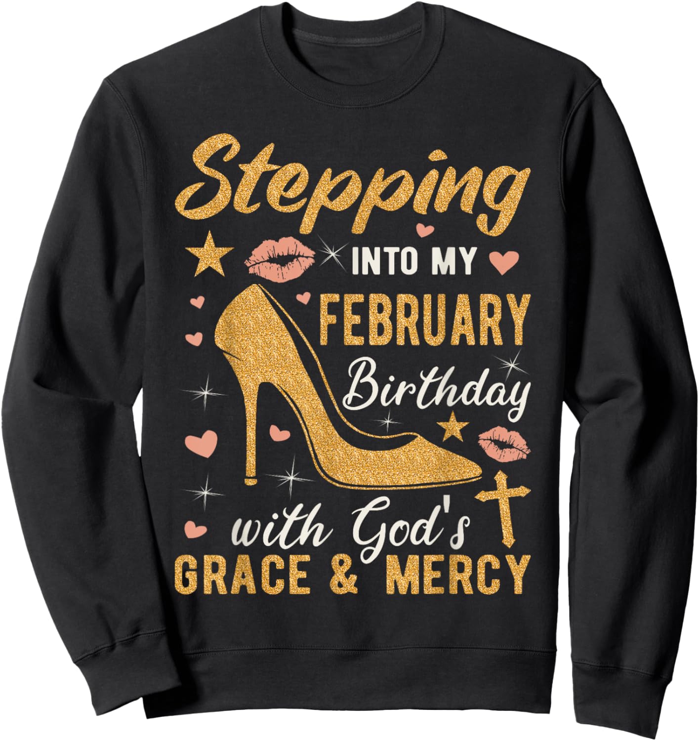 Stepping Into My February Birthday With Gods Grace And Mercy Sweatshirt - Sweatshirt | Black