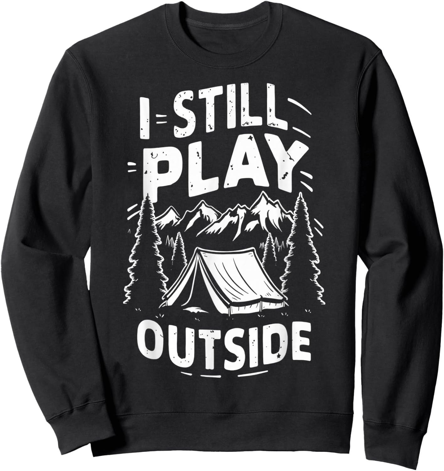 I Still Play Outside Funny Hiking Camping Camper Outdoors Sweatshirt - Sweatshirt | Black