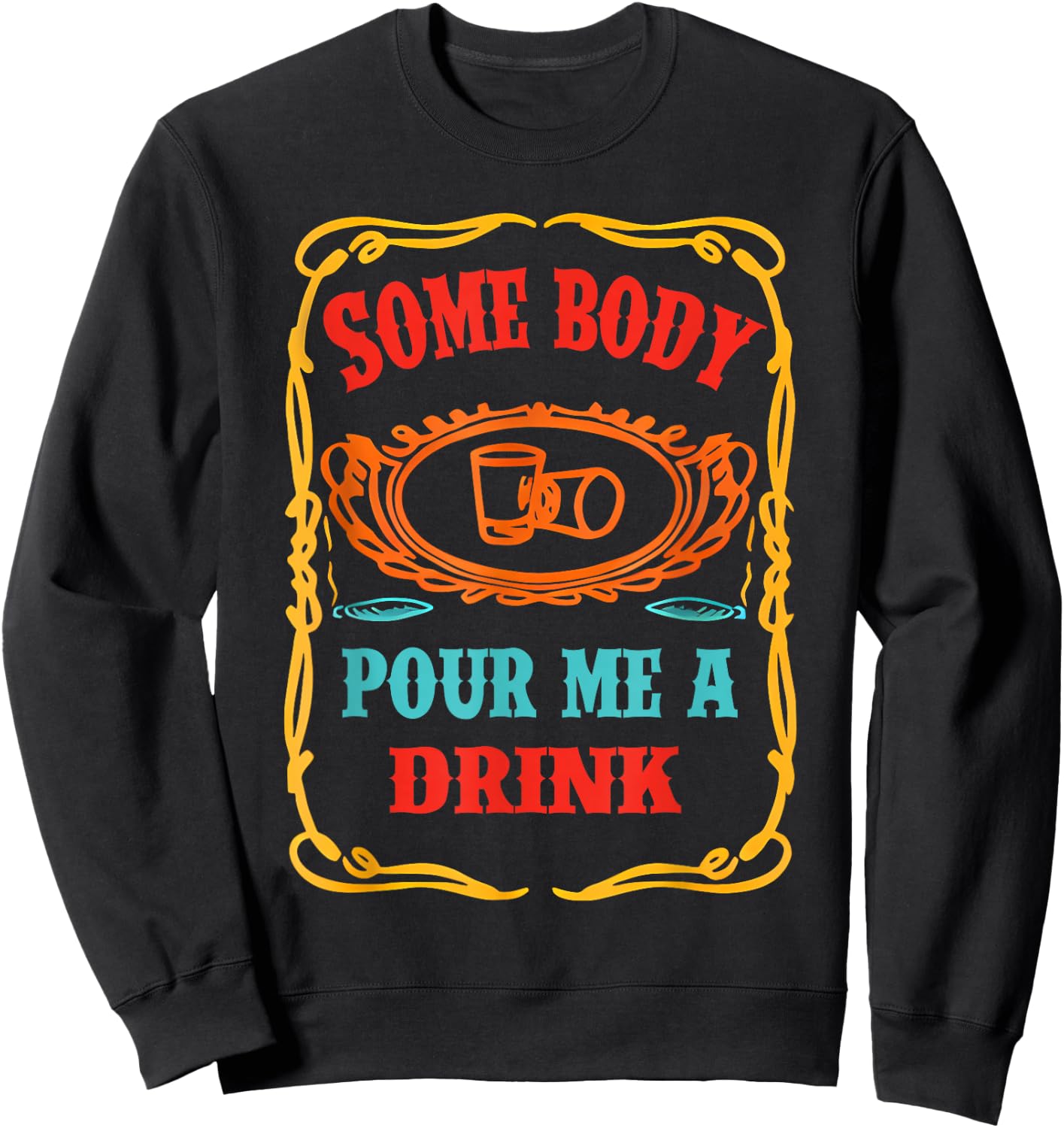 Funny Somebody Pour Me A Drink Women Kids Meme Sweatshirt - Sweatshirt | Black