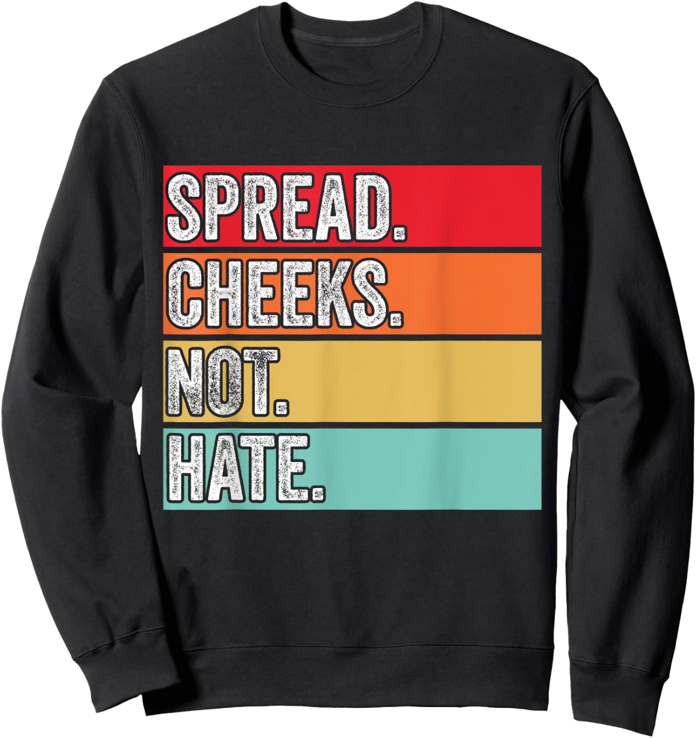 Spread Cheeks Not Hate Funny Gym Fitness & Workout Vintage Sweatshirt - Sweatshirt | Black