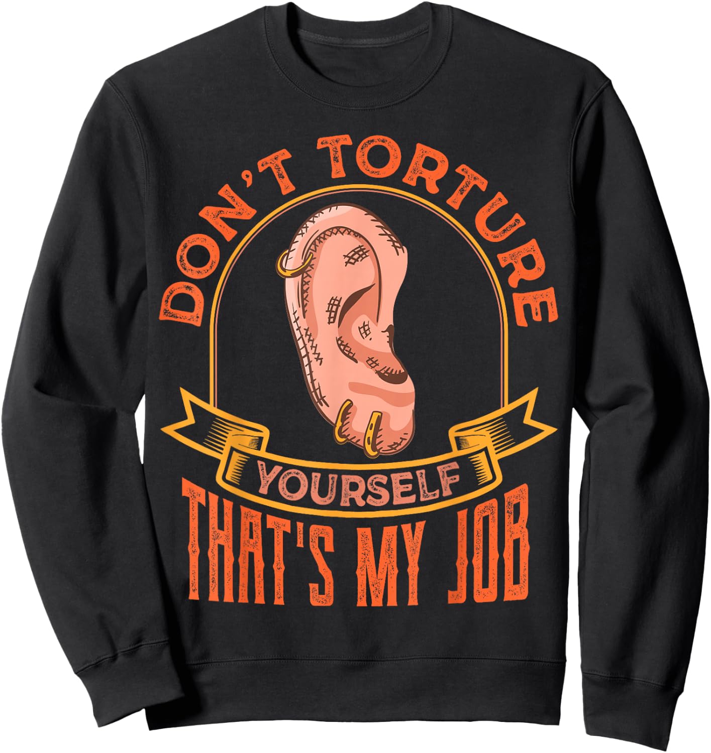 Funny Body Piercing Quotes Sayings Sarcastic Piercer Sweatshirt - Sweatshirt | Black