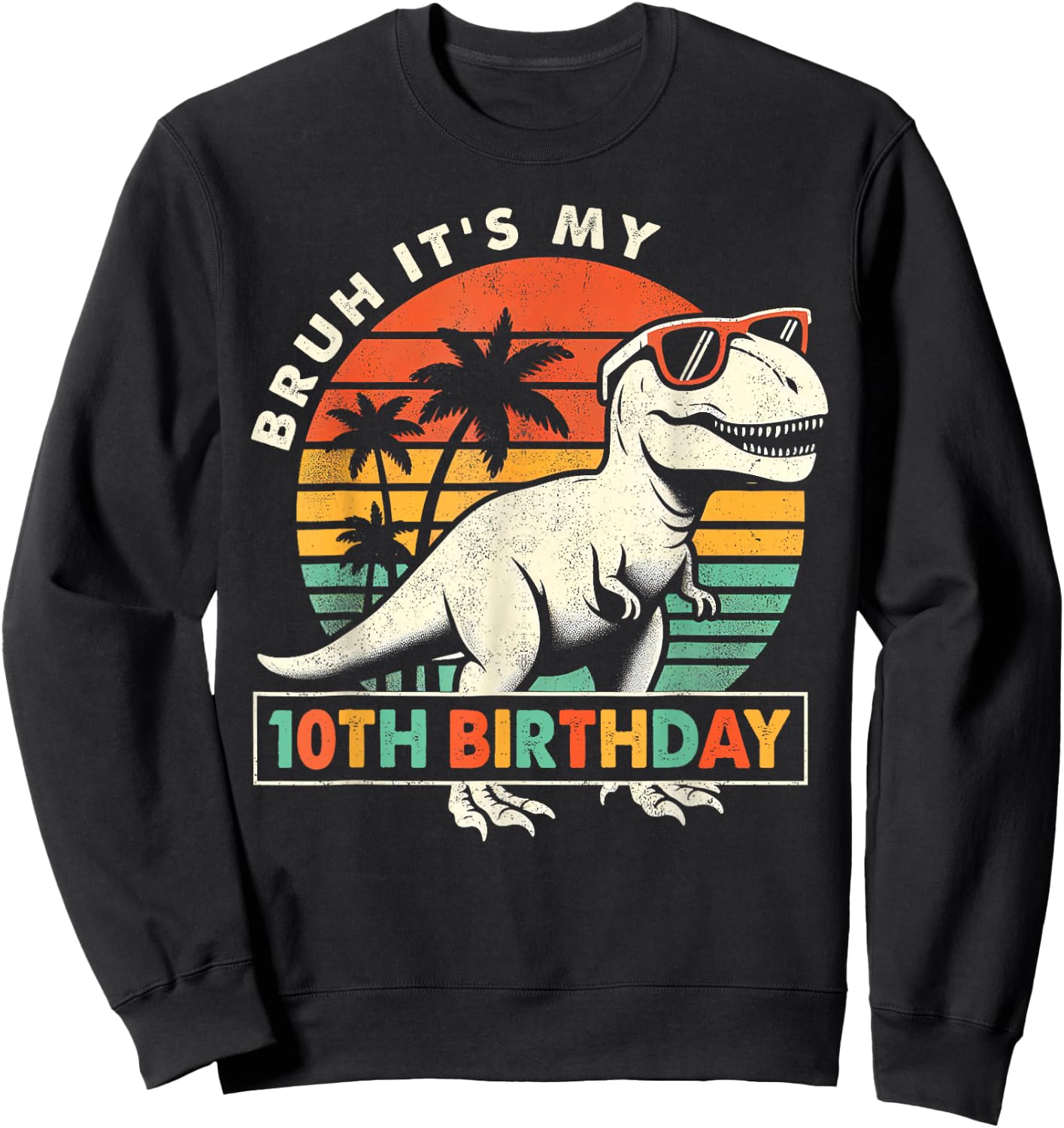 Bruh It's My 10th Birthday Dinosaur T Rex 10 Year Old Boys Sweatshirt - Sweatshirt | Black