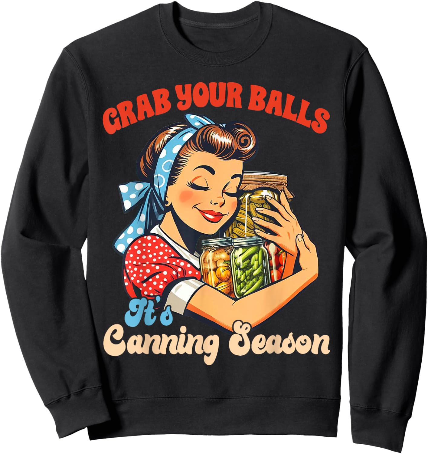 Canning Lover Homestead Grab Yours Balls It's Canning Season Sweatshirt - Sweatshirt | Black