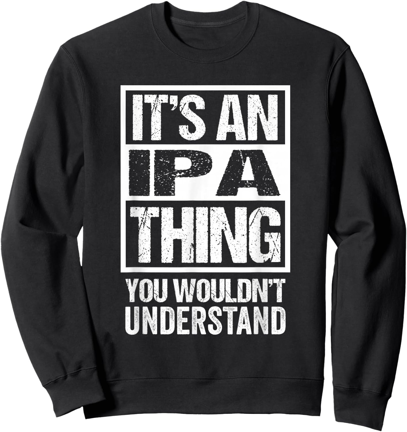 It's An IPA Thing You Wouldn't Understand Beer Lover Sweatshirt - Sweatshirt | Black