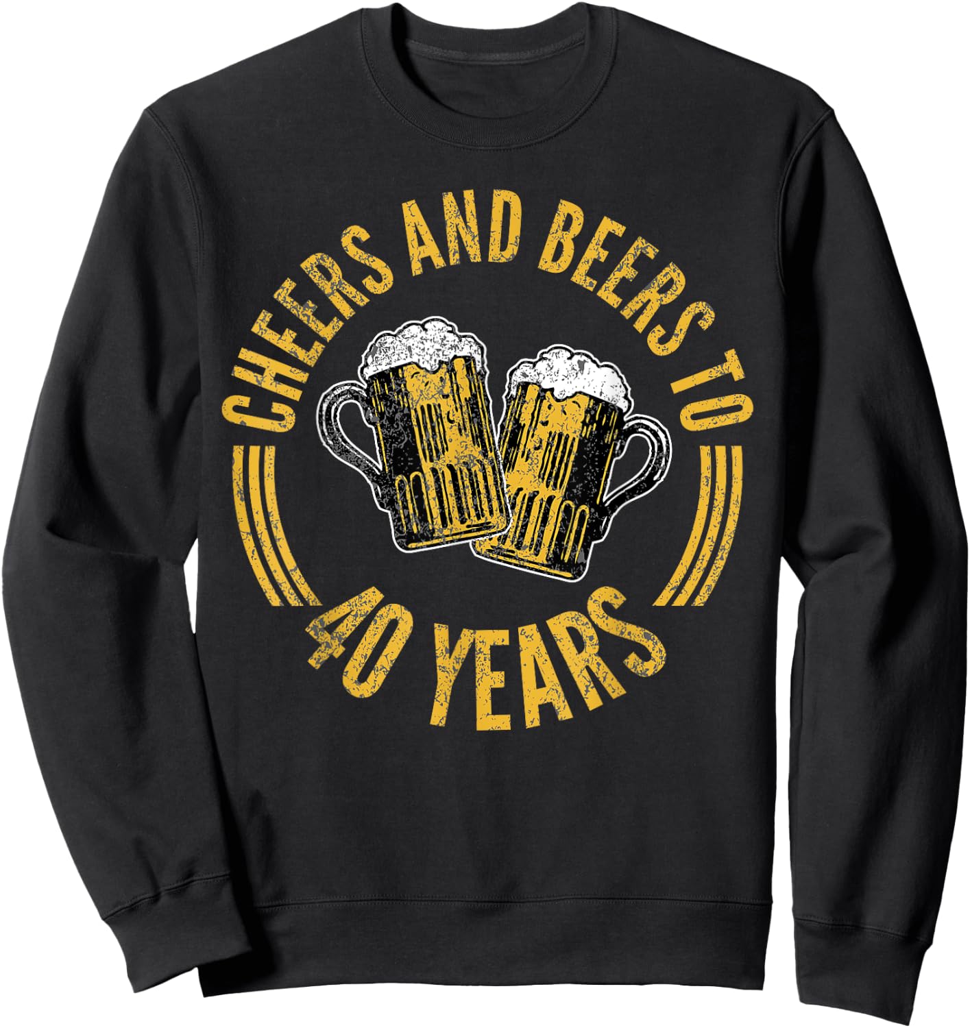 Cheers And Beers To 40 Years 40th Birthday Forty Sweatshirt - Sweatshirt | Black