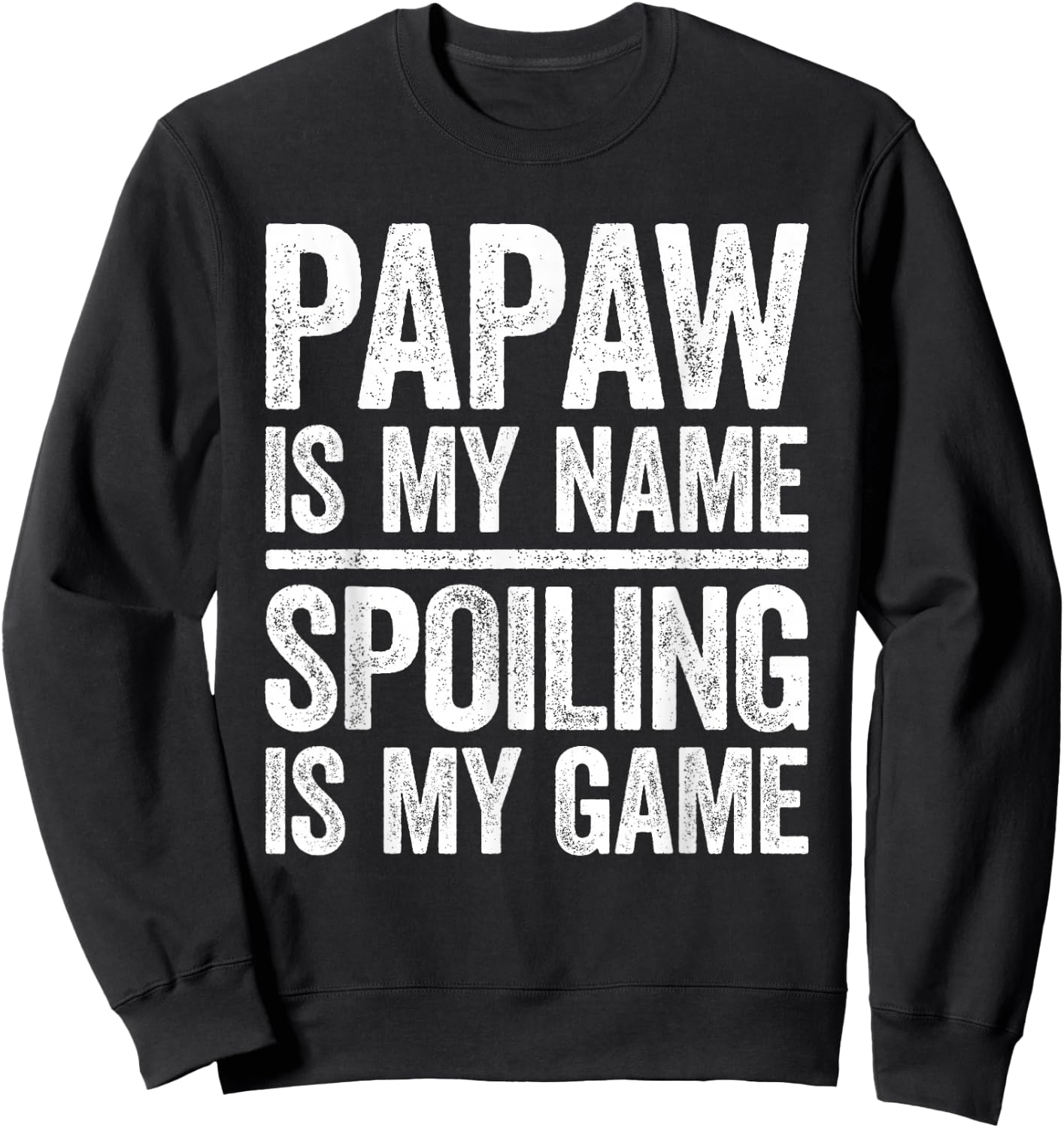 Papaw Is My Name Spoiling Is My Game Shirt Men Fathers Day Sweatshirt - Sweatshirt | Black