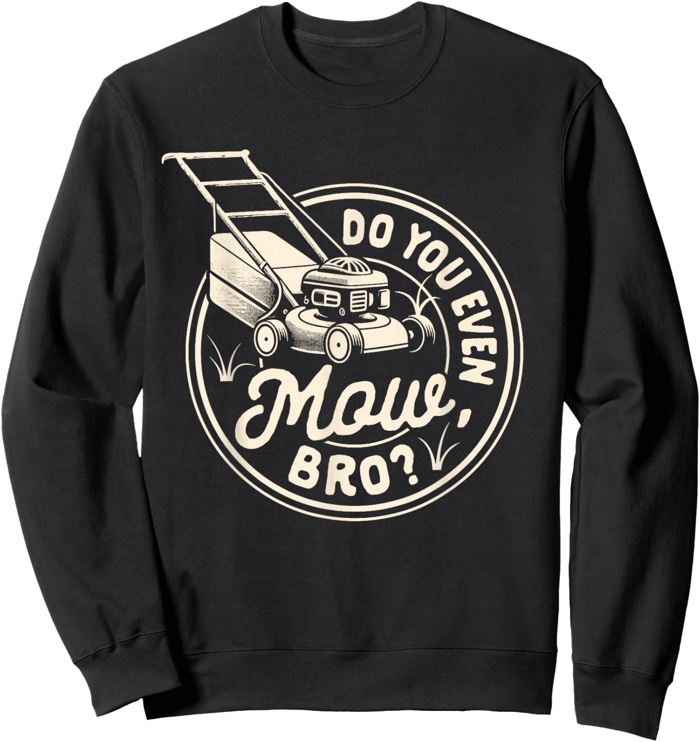 Lawn Mowing Lawn Whisperer Gardening Do You Even Mow Bro Sweatshirt - Sweatshirt | Black