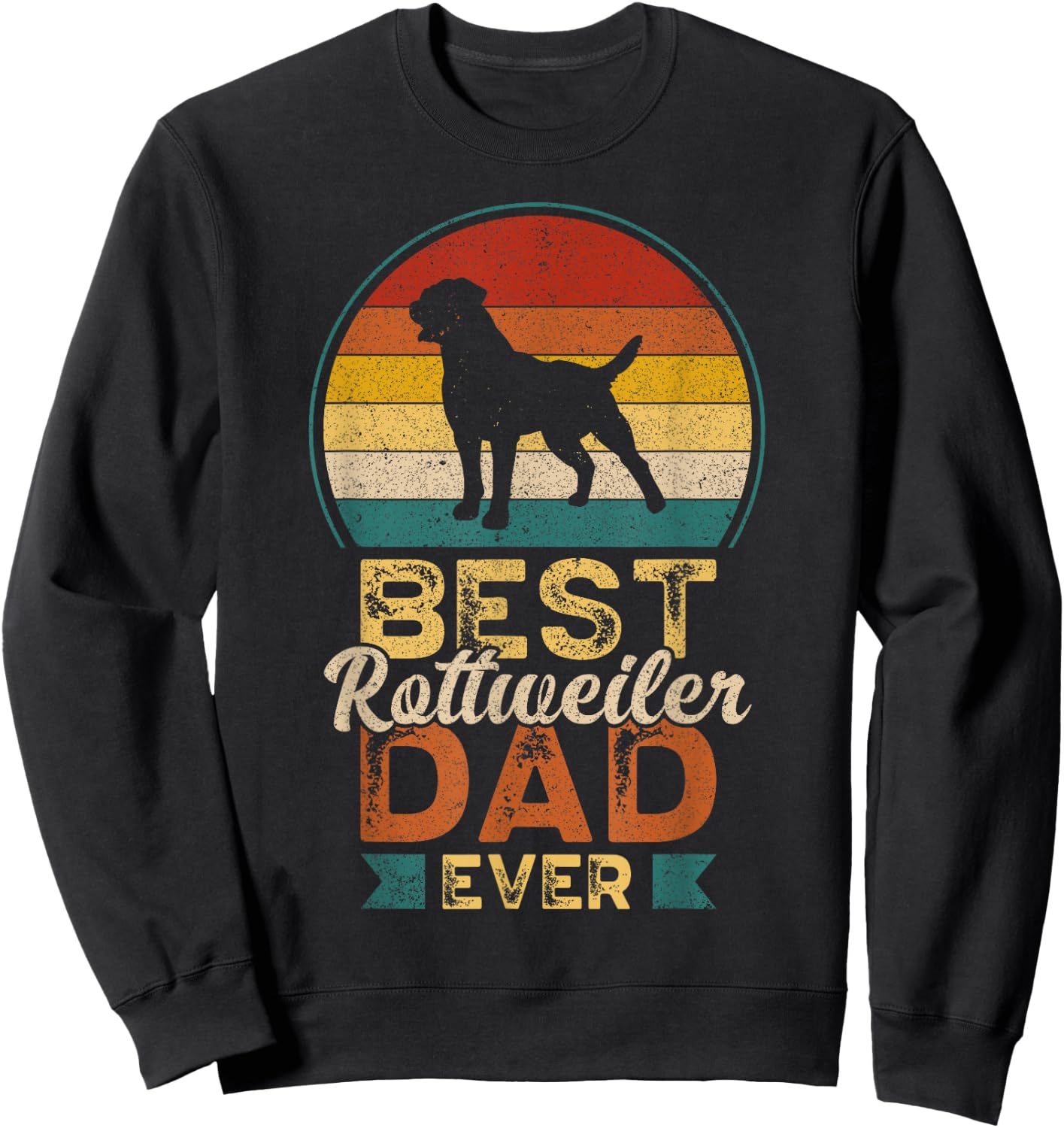 Best Rottweiler Dad Ever, Father's Day, Rottie Dog Daddy Sweatshirt - Sweatshirt | Black
