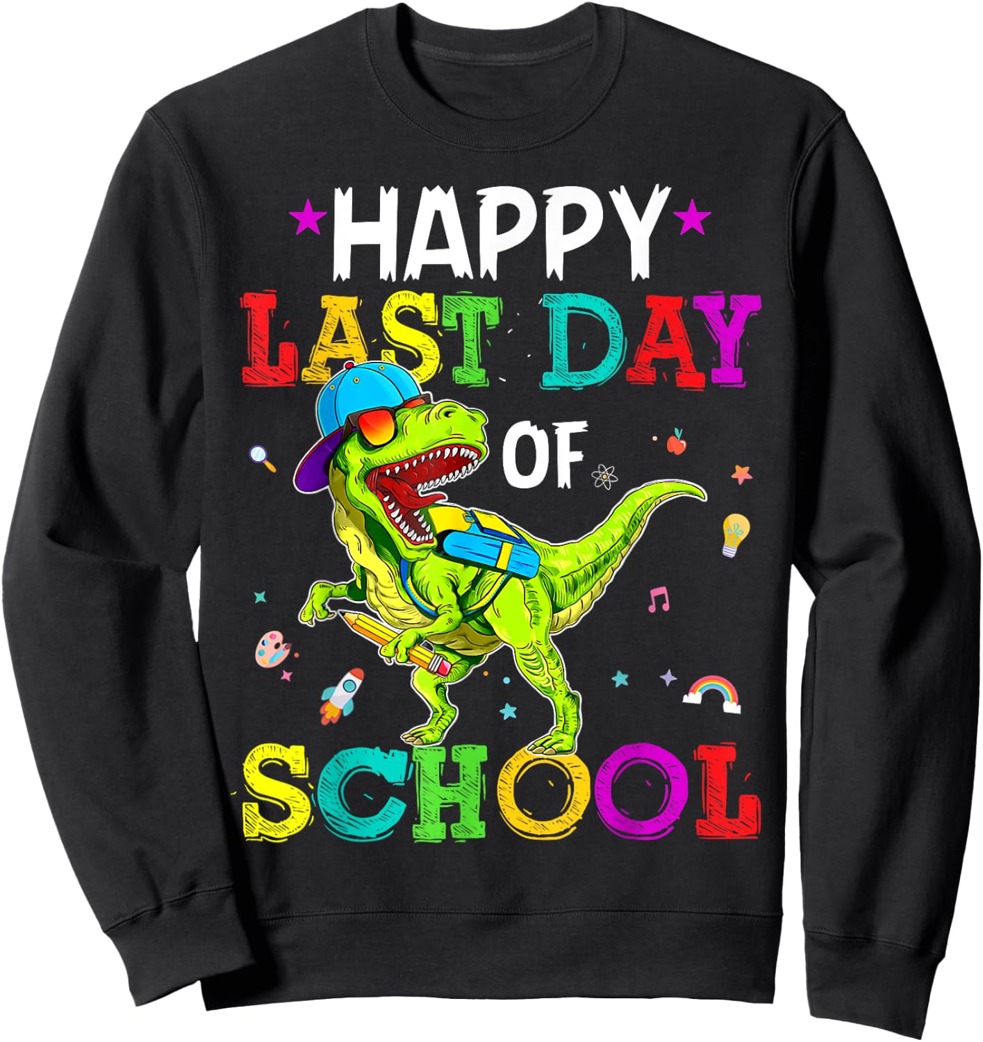 Happy Last Day Of School Dinosaurs Graduation Teacher Gifts Sweatshirt - Sweatshirt | Black