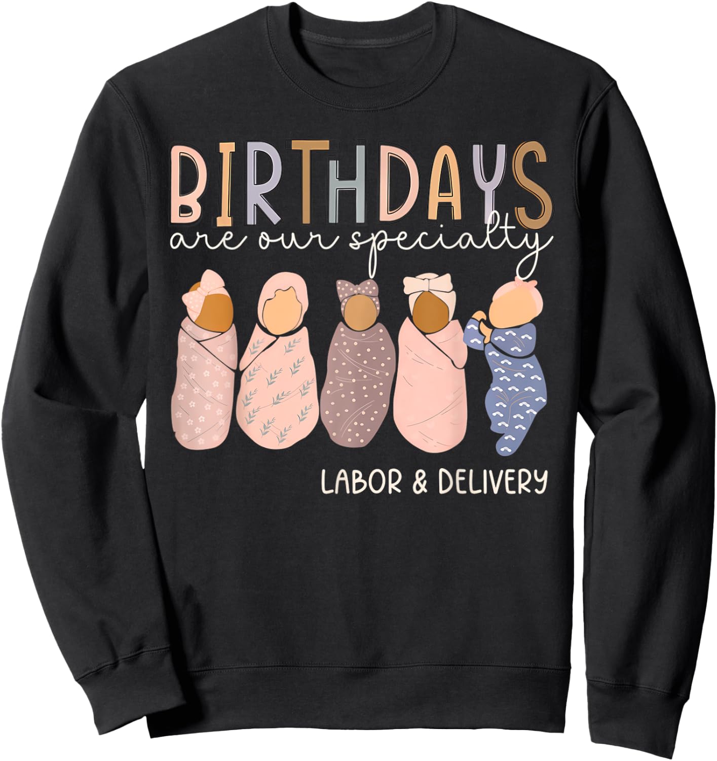 L and D Nurse Birthdays Are Our Specialty Labor and Delivery Sweatshirt - Sweatshirt | Black
