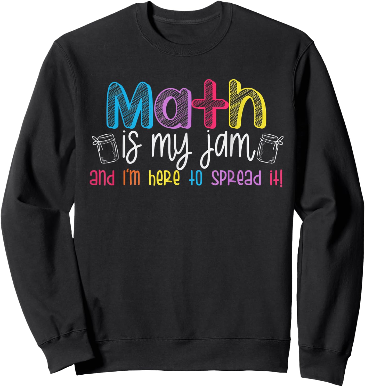 Math is My Jam And I'm Here To Spread It School Math Teacher Sweatshirt - Sweatshirt | Black