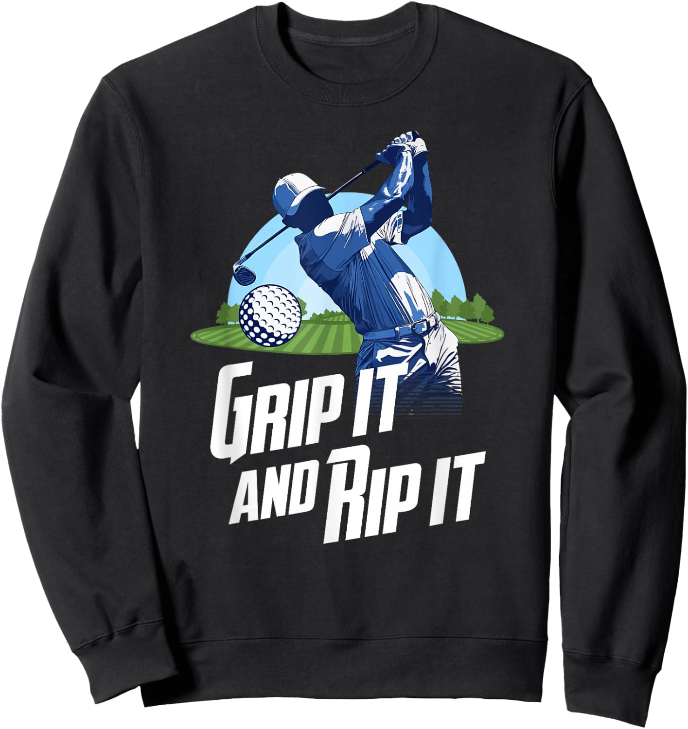 Golf Training Grip It And Rip It Quote Funny Golf Player Sweatshirt - Sweatshirt | Black