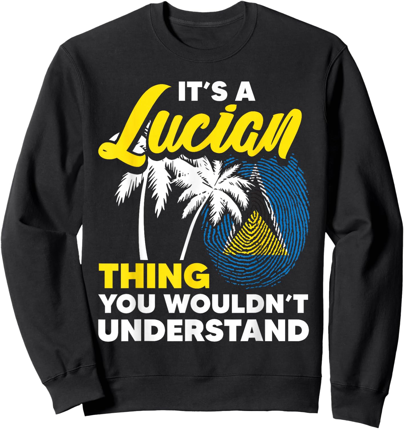 It's A Lucian Thing You Wouldn't Understand St. Lucia Flag Sweatshirt - Sweatshirt | Black