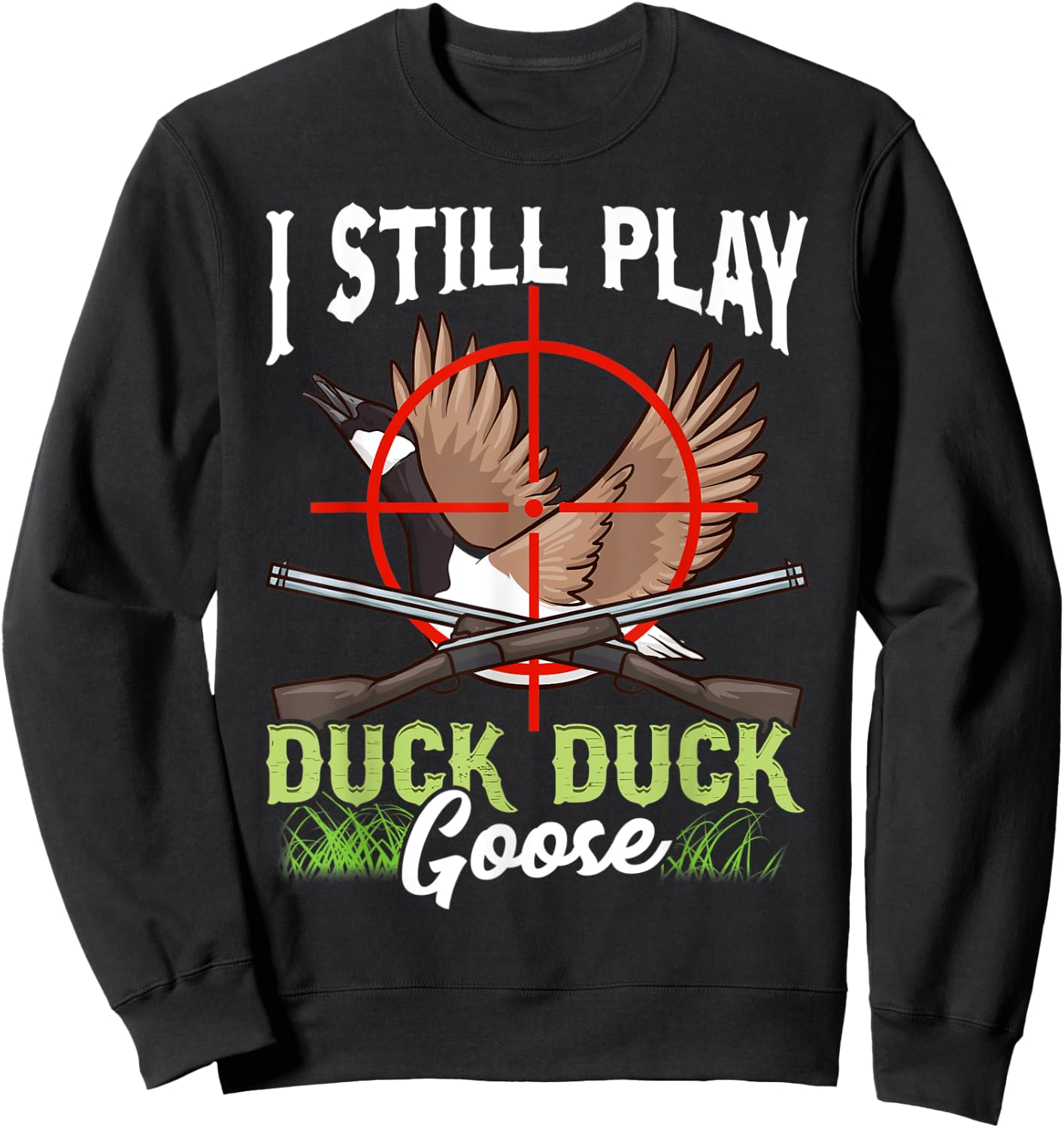 I Still Play Duck Duck Goose Wild Ducklings Hunter Fun Gift Sweatshirt - Sweatshirt | Black